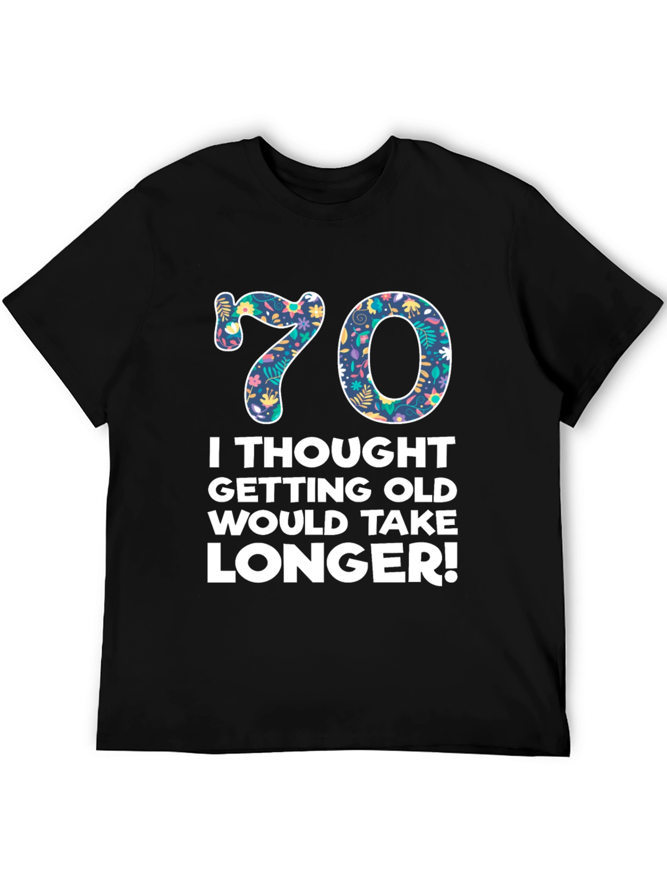 Funny 70th Birthday T-Shirt - Getting Old Takes Longer! - 5