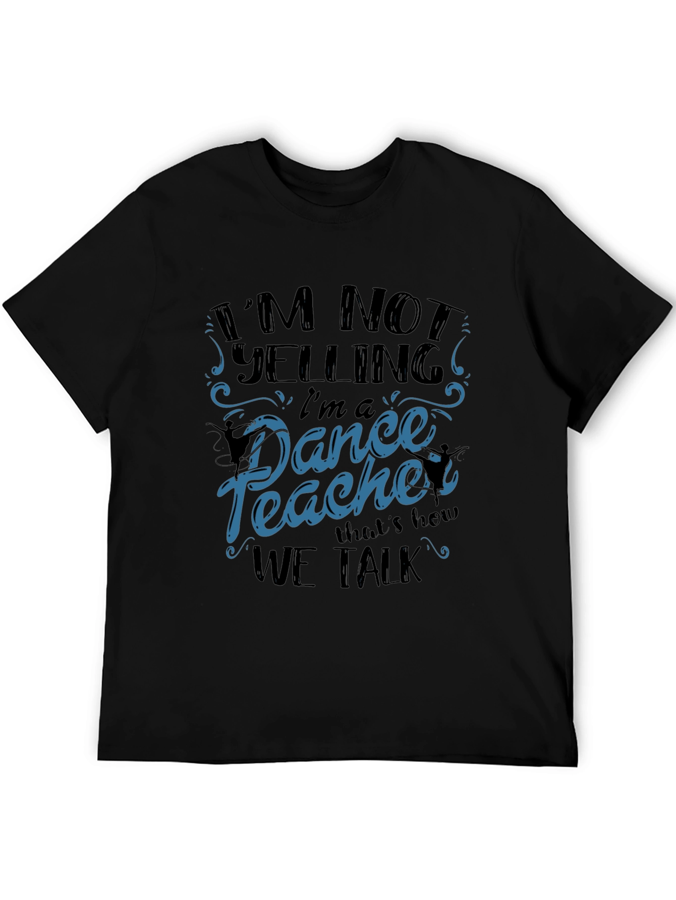 Black Dance Teacher T-Shirt - I'm Not Yelling view 5