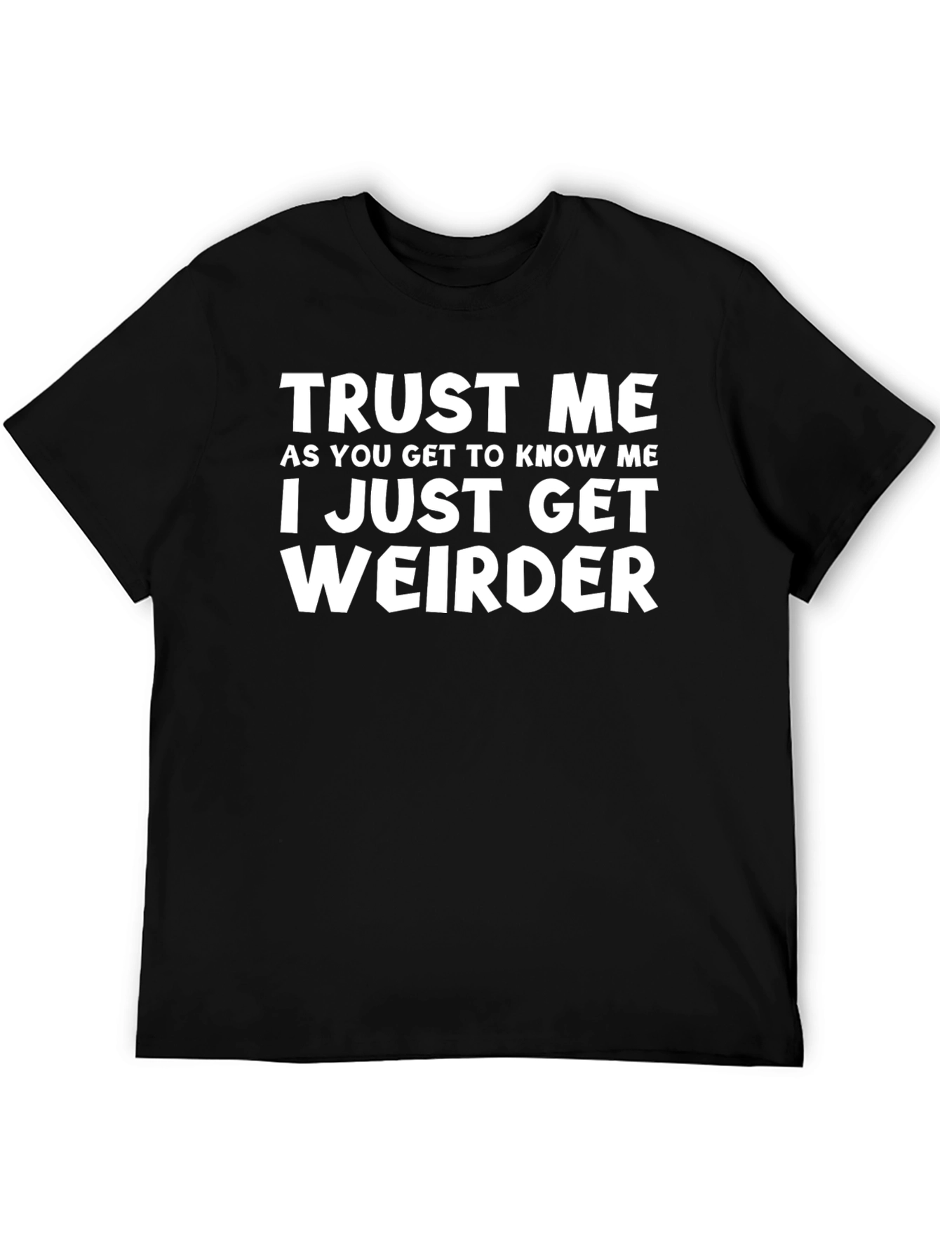 Black Trust Me I Just Get Weirder T-Shirt - Black Graphic Tee view 5