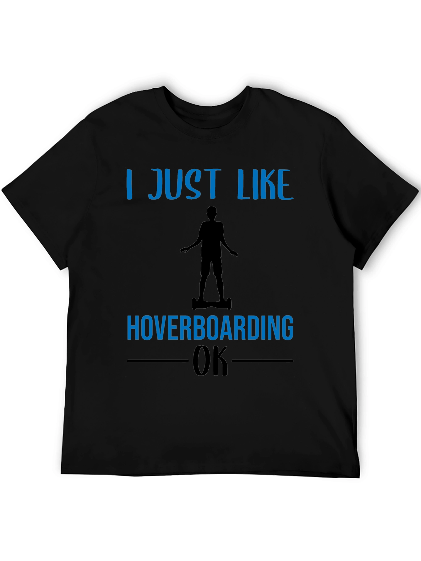 Black I Just Like Hoverboarding OK T-Shirt view 5