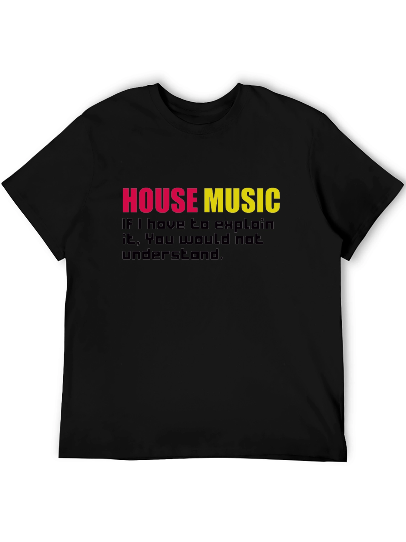 Black House Music T-Shirt - If You Have to Explain It view 5