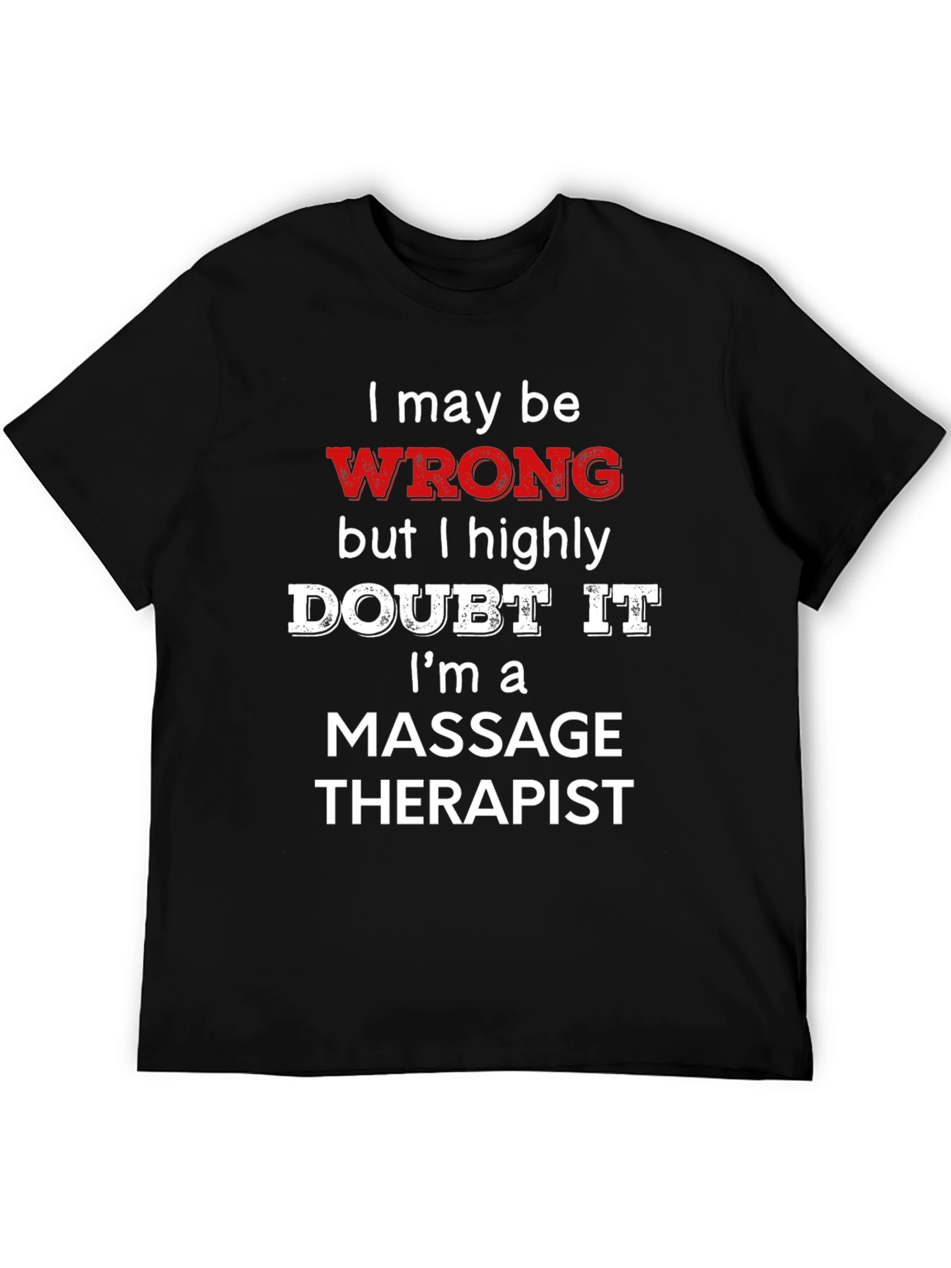 Black Massage Therapist Funny T-Shirt - I May Be Wrong view 5