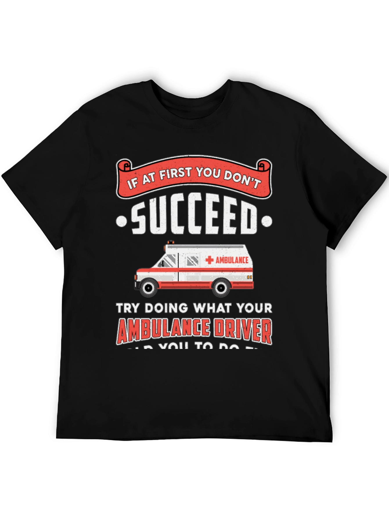 Black Ambulance Driver Humor T-Shirt - If At First You Don't Succeed view 5