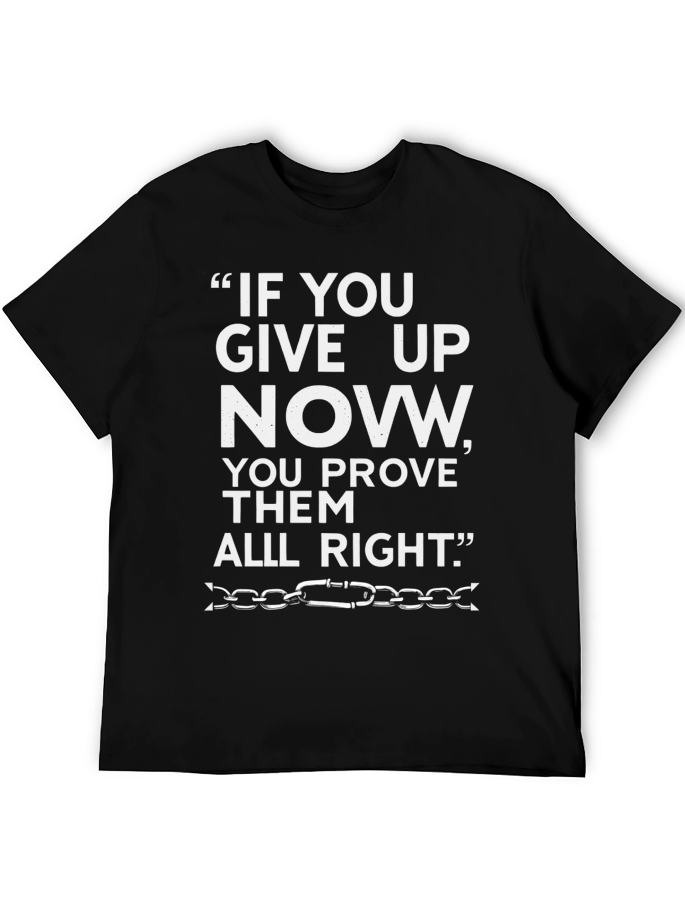 Motivational T-Shirt: "If You Give Up Now" Graphic Tee - 5