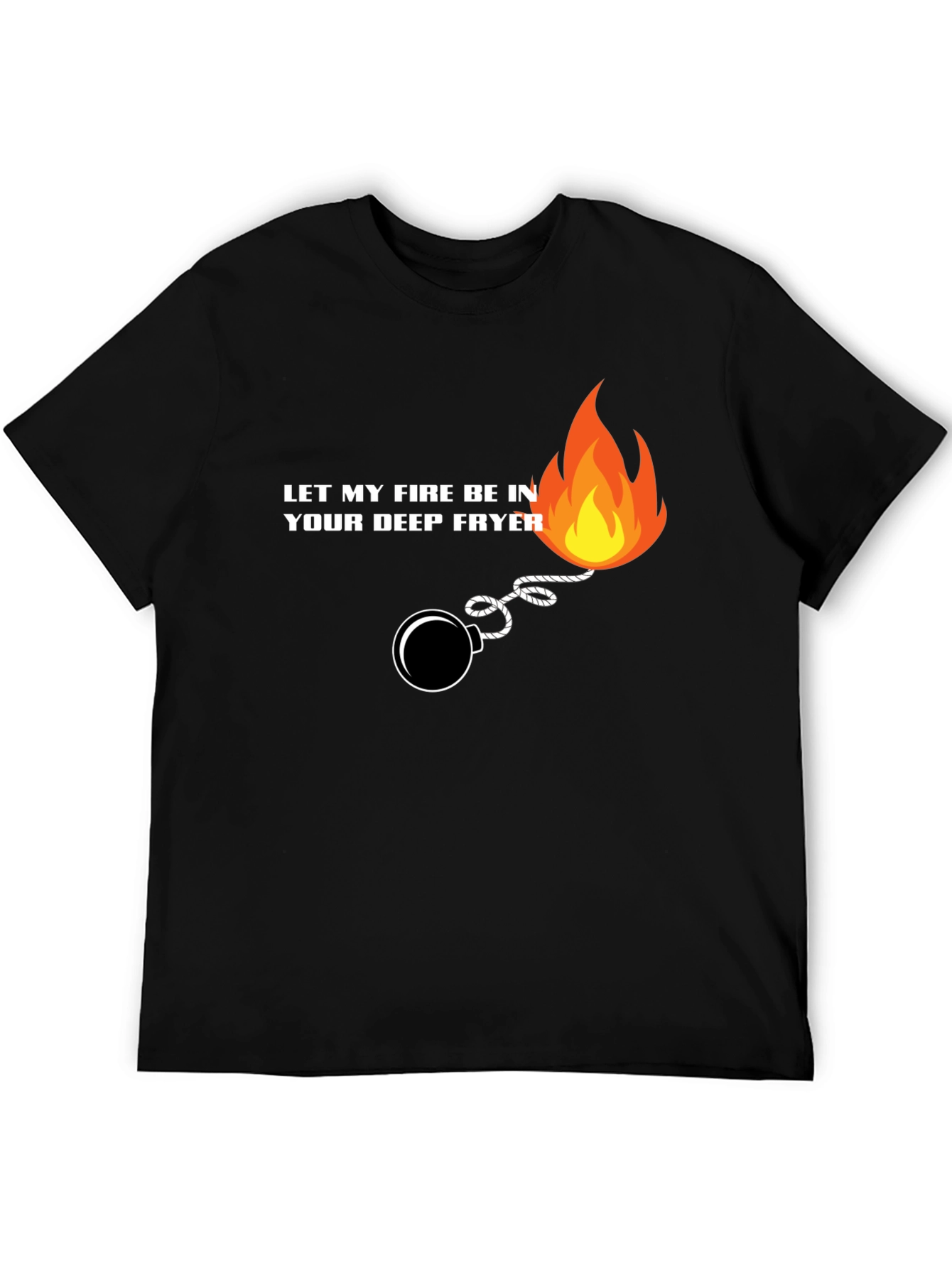 Black Let My Fire Be In Your Deep Fryer T-Shirt view 5