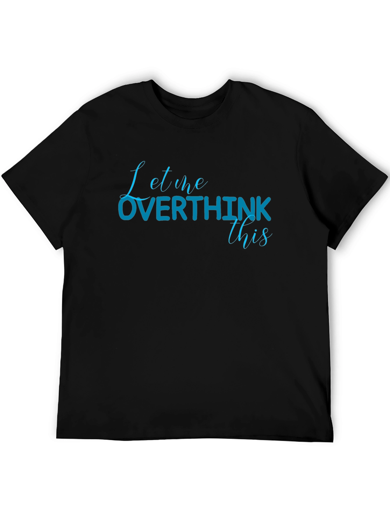 Black Let Me Overthink This Black Cotton T-Shirt view 5