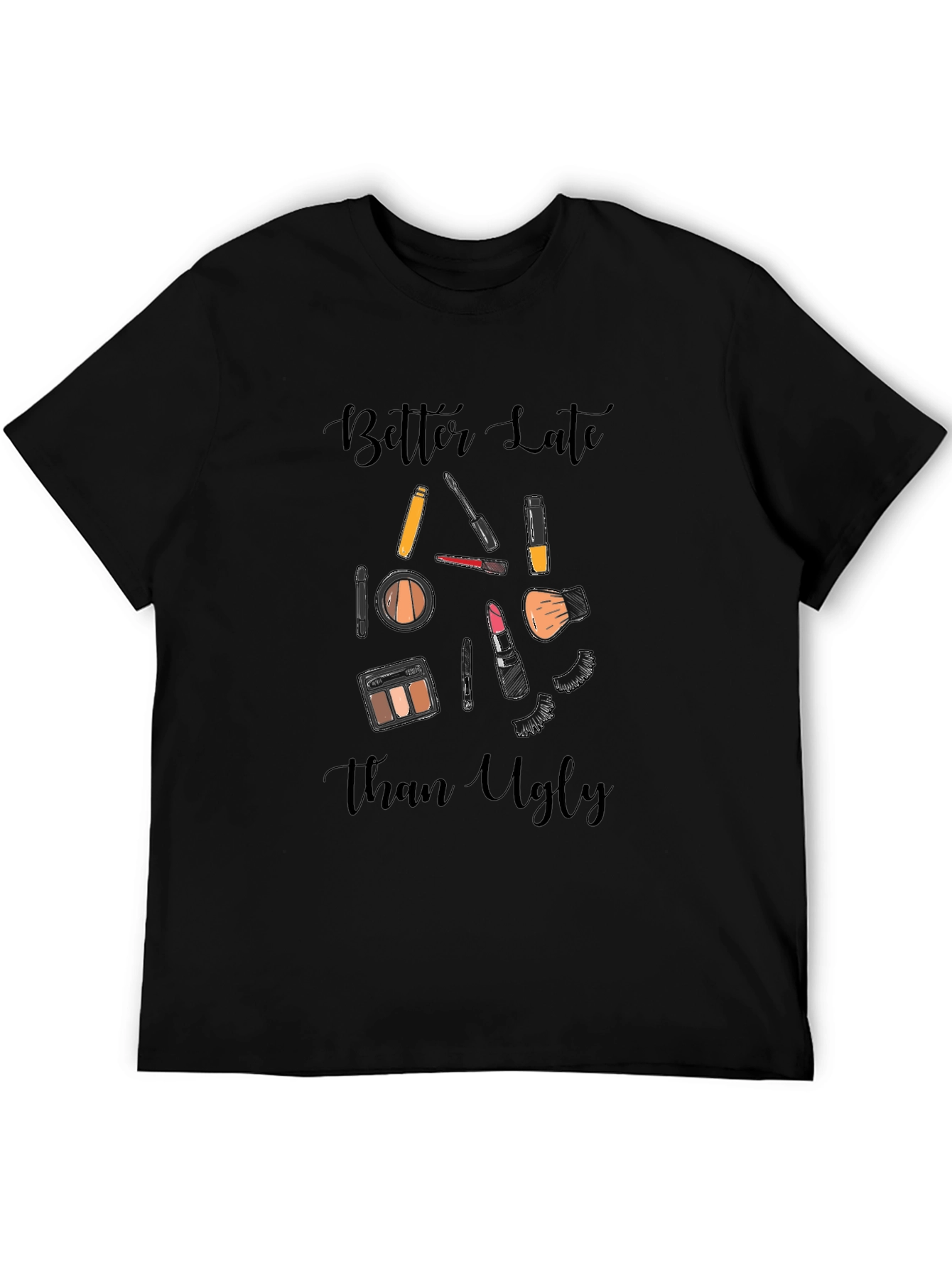 Black Better Late Than Ugly Makeup T-Shirt view 5