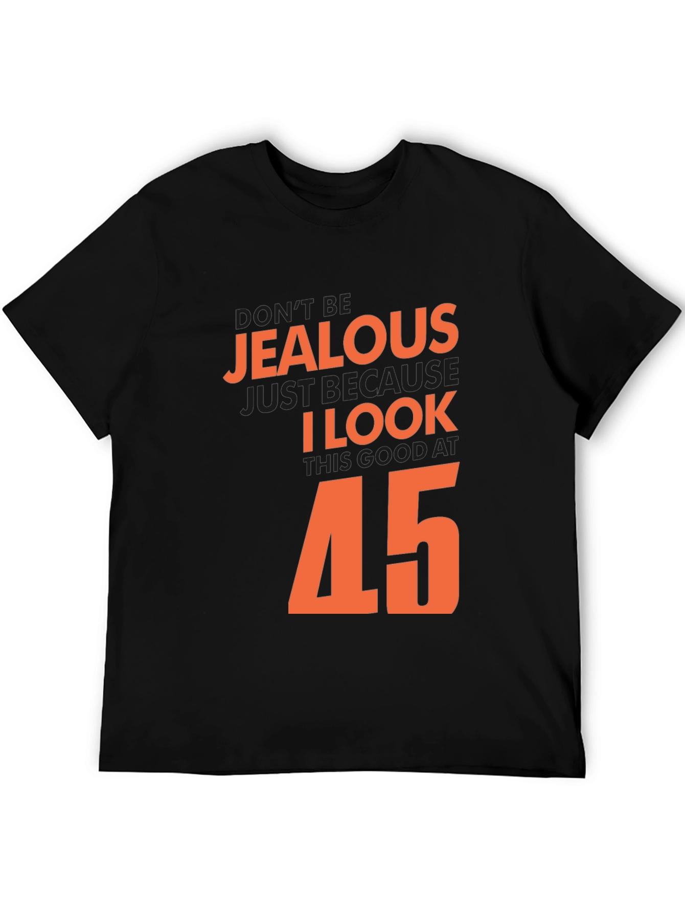Black Don't Be Jealous I Look Good At 45 T-Shirt view 5