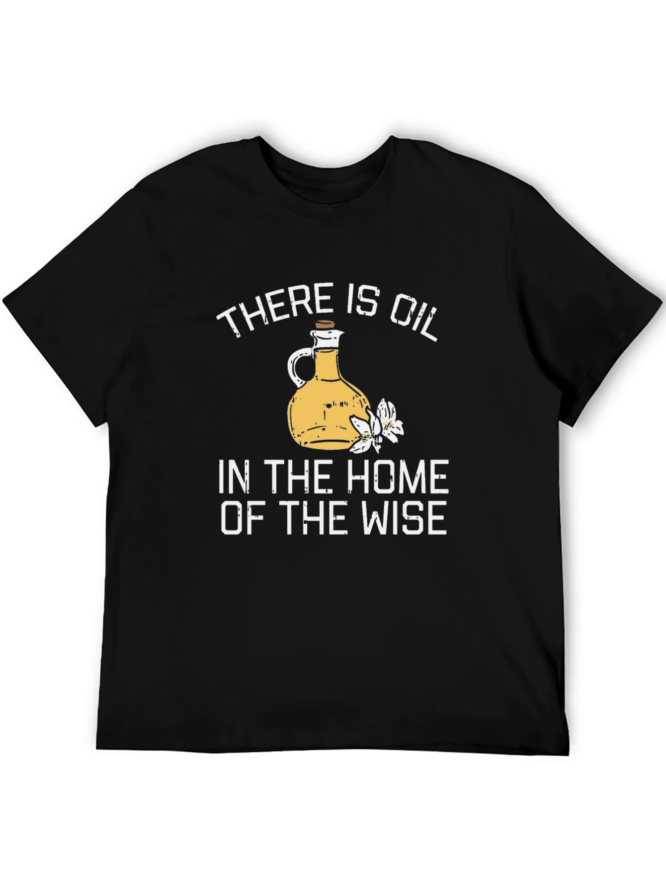 Black There Is Oil In The Home Of The Wise T-Shirt view 5