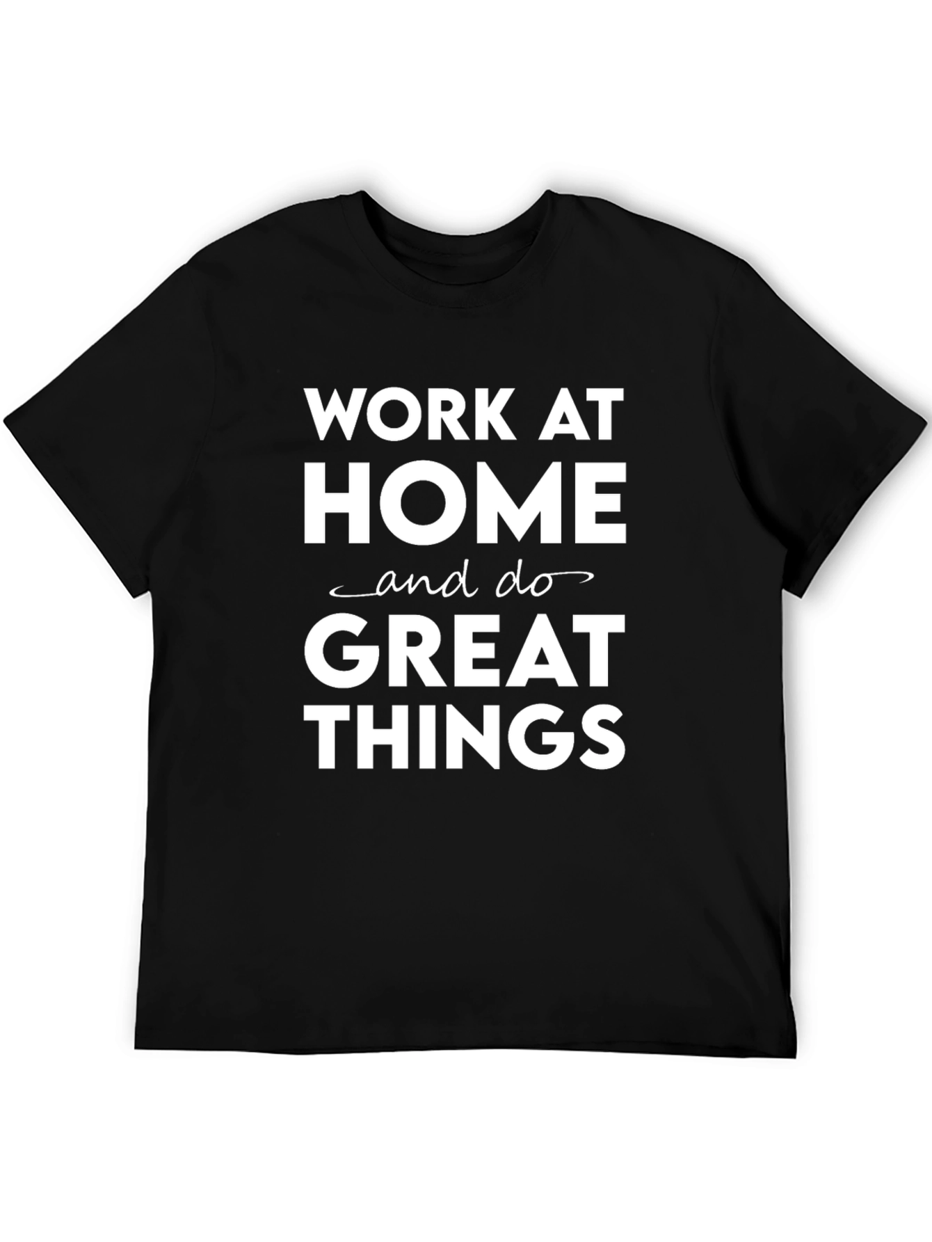 Black Work at Home Great Things Black T-Shirt view 5