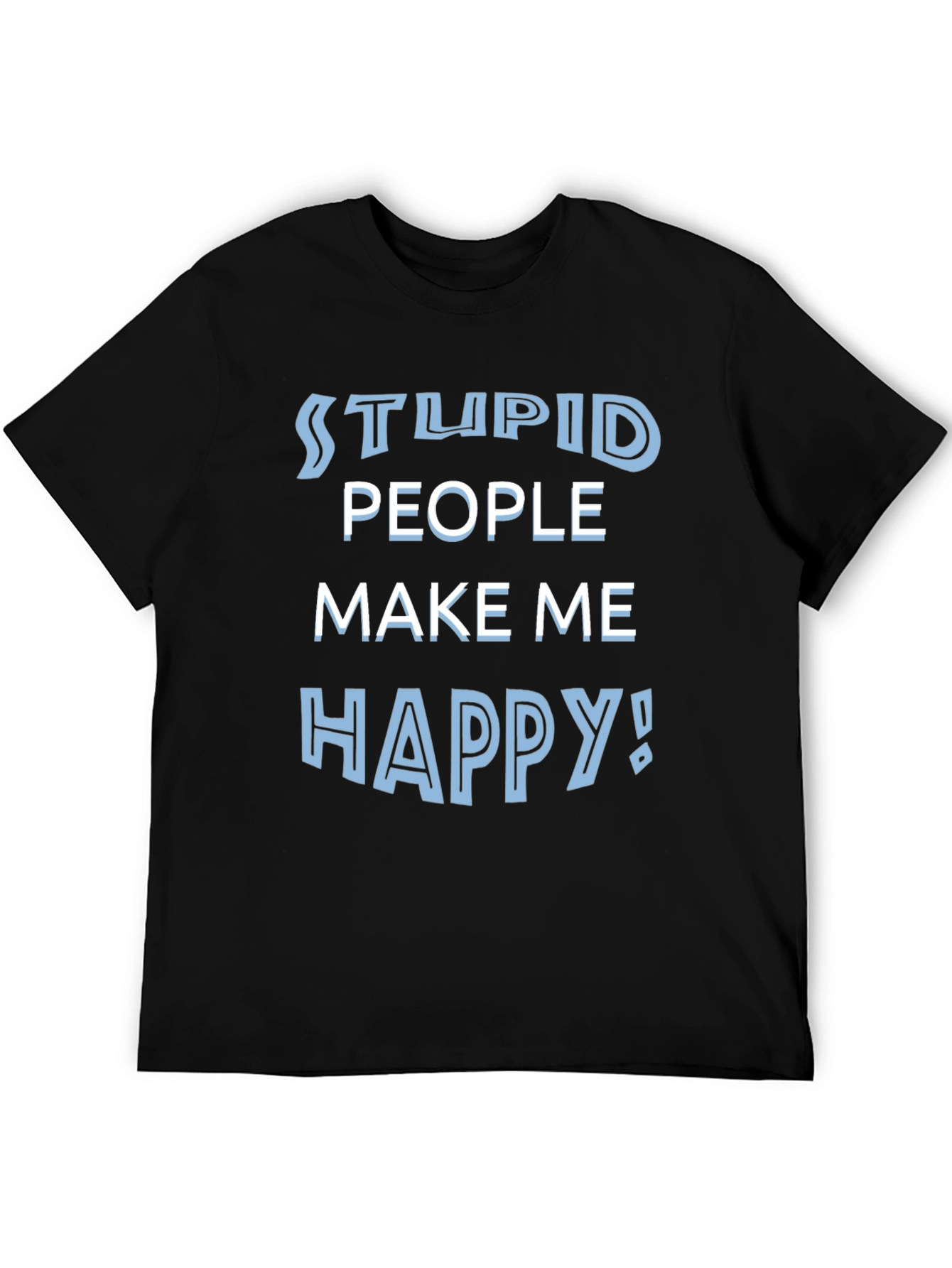 Black Stupid People Make Me Happy Funny T-Shirt view 5