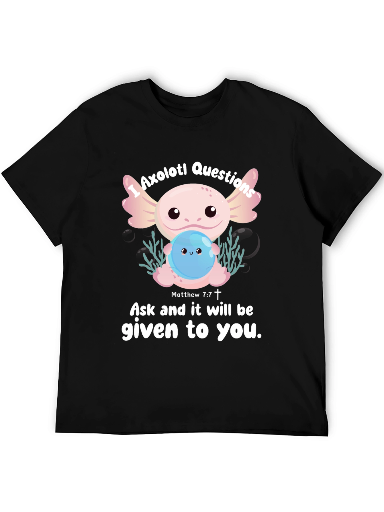 Black Axolotl Questions Graphic T-Shirt - Ask and It Will Be Given view 5