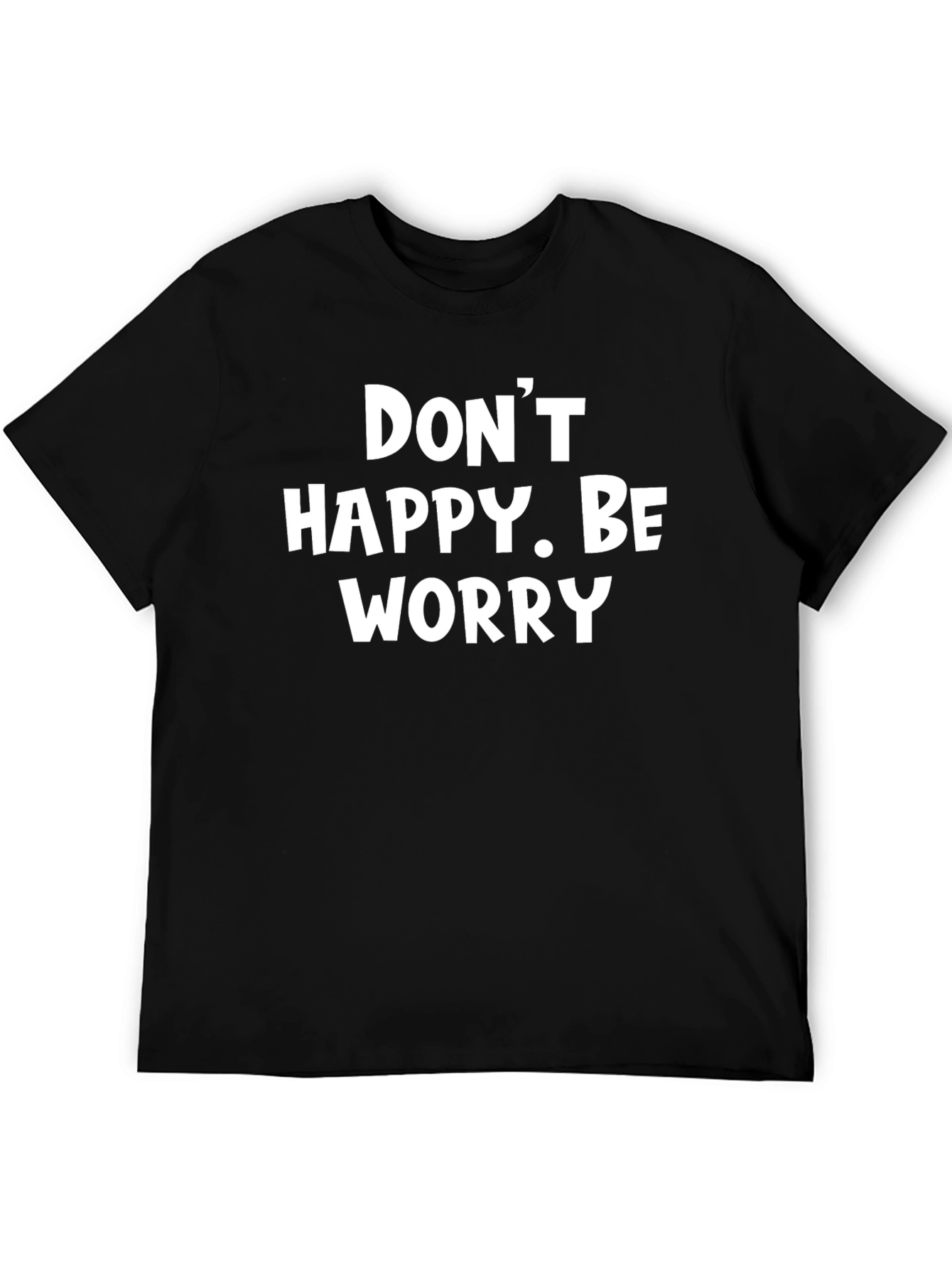 Black Don't Happy Be Worry Black Graphic T-Shirt view 5