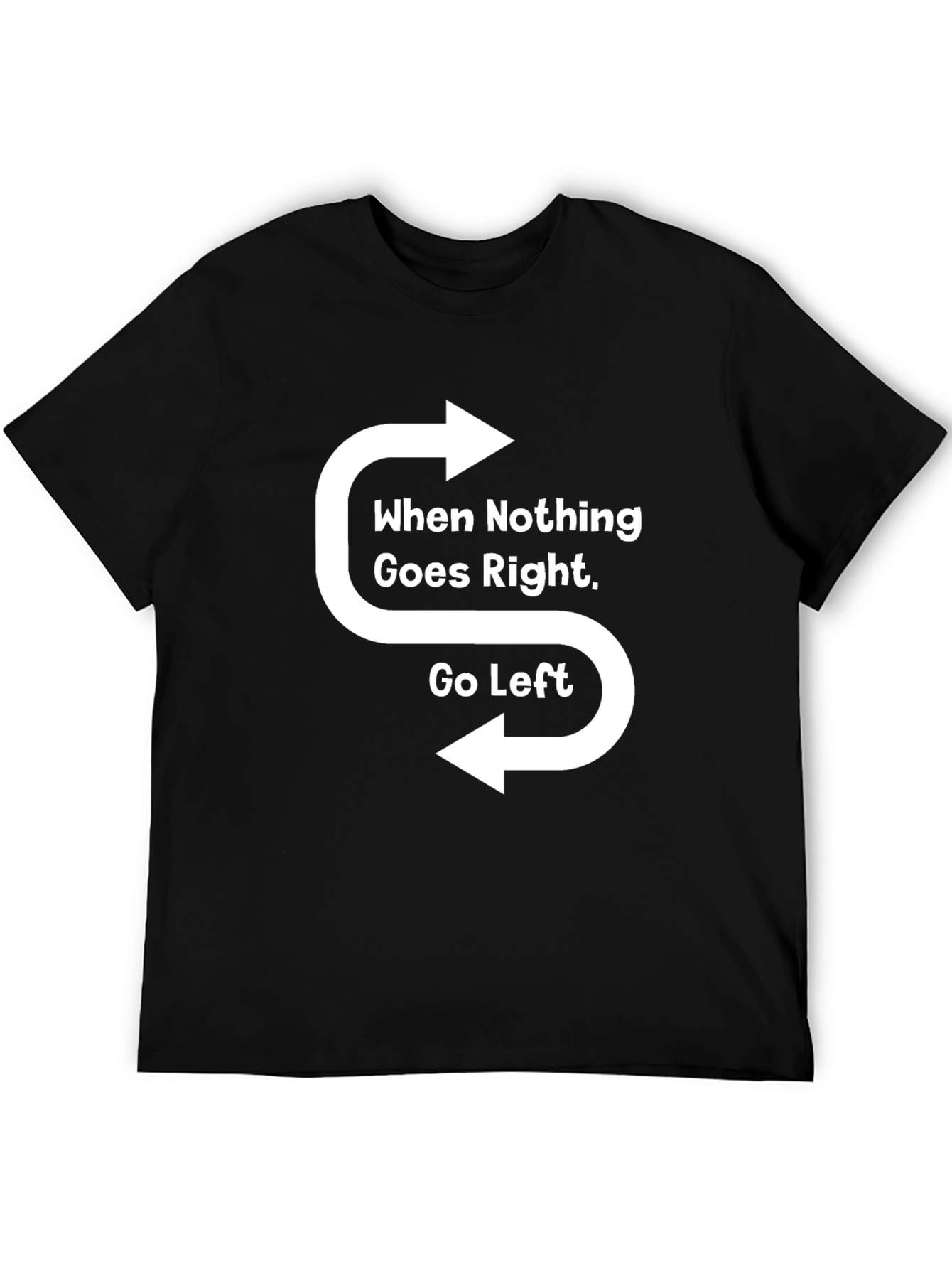 Black When Nothing Goes Right Go Left T-Shirt view 5