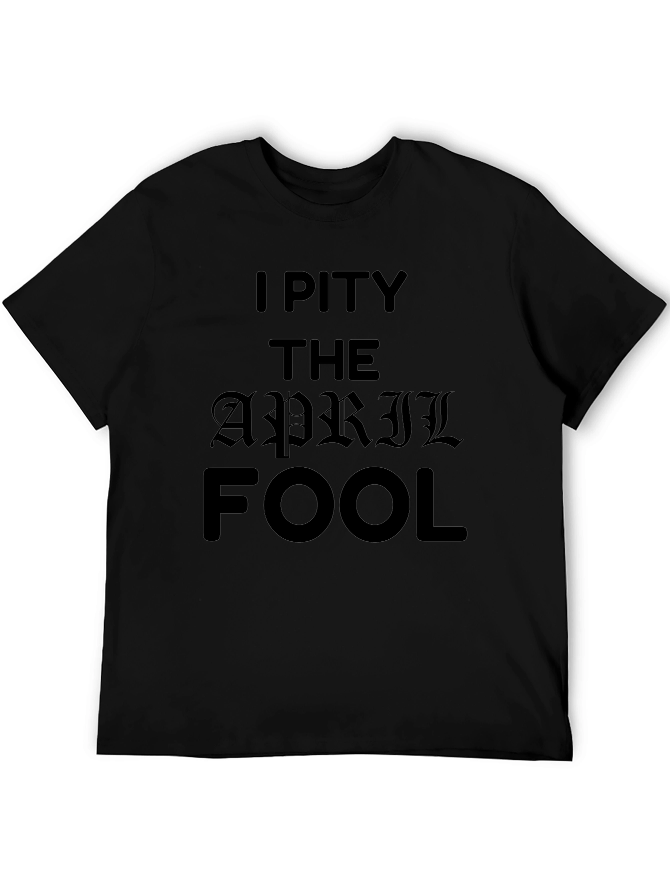 Black I Pity The April Fool Black T-Shirt view 5