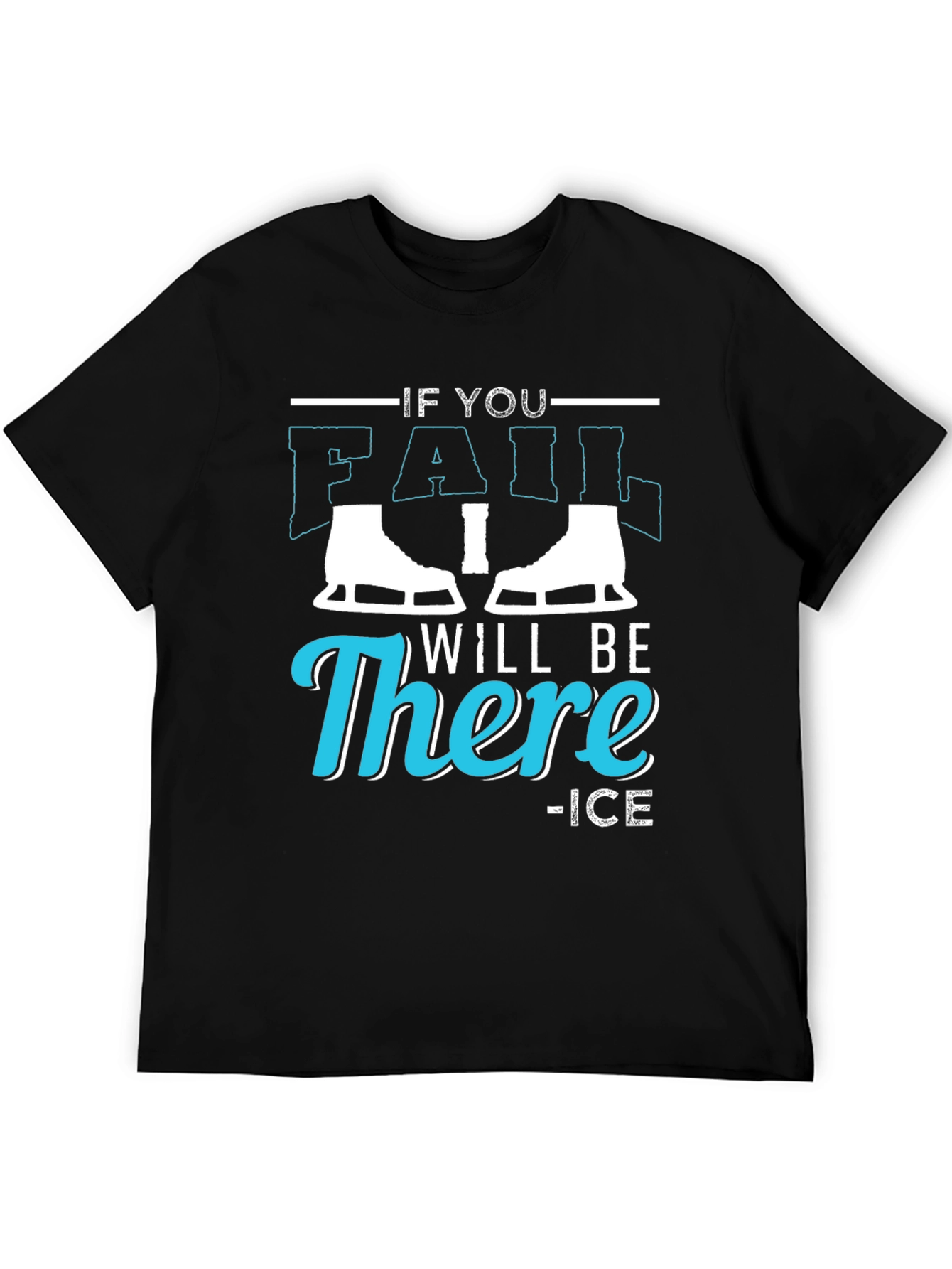 Black If You Fail I Will Be There Ice Skating T-Shirt view 5