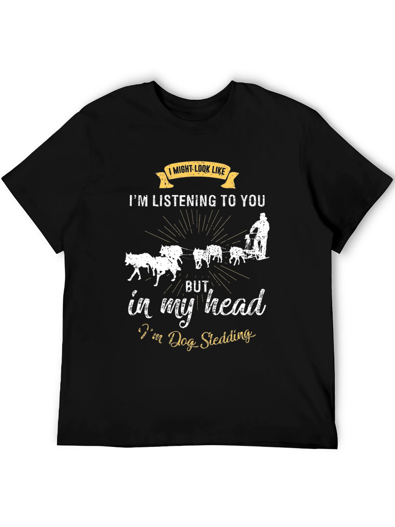 Black Dog Sledding T-Shirt: I Might Look Like I'm Listening view 5
