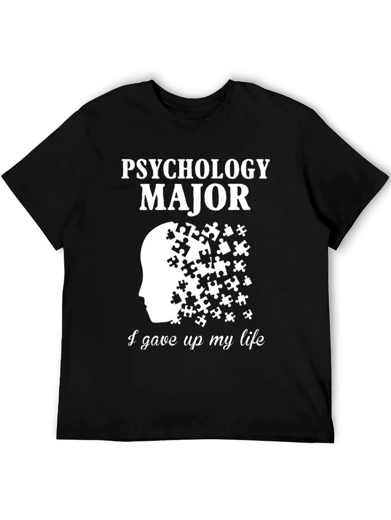 Psychology Major Puzzle T-Shirt - Gave Up My Life - 5