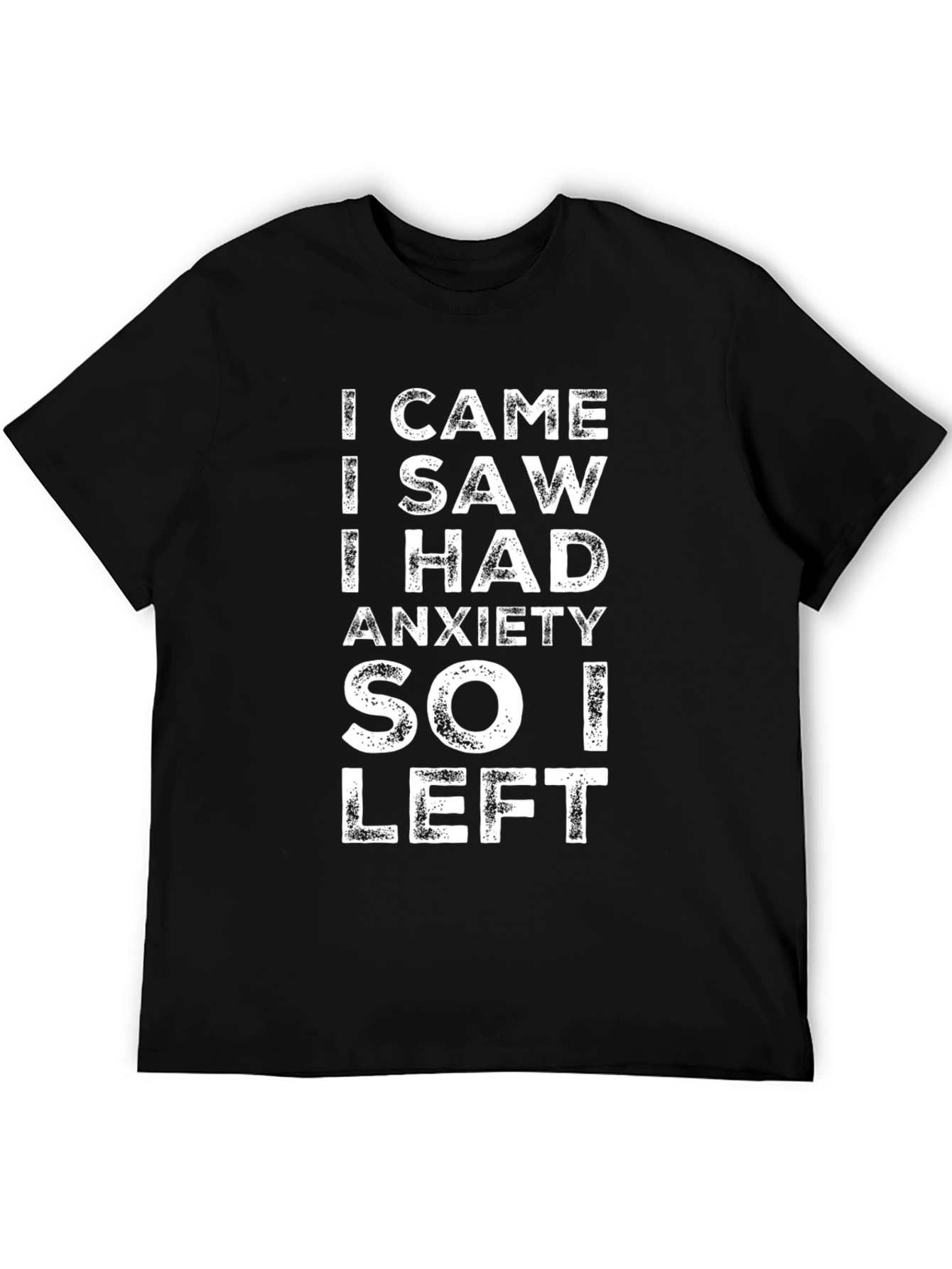 Black Anxiety T-Shirt - I Came I Saw I Had Anxiety So I Left view 5