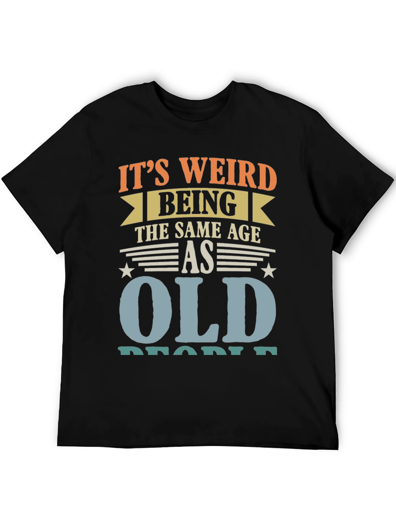 Black It's Weird Being The Same Age As Old People Funny T-Shirt view 5