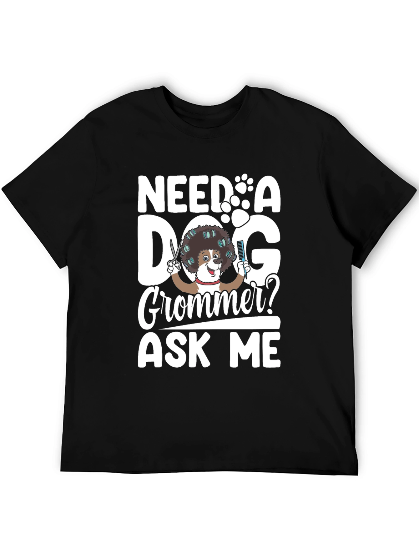 Black Need a Dog Groomer? Funny Pet Grooming T-Shirt view 5