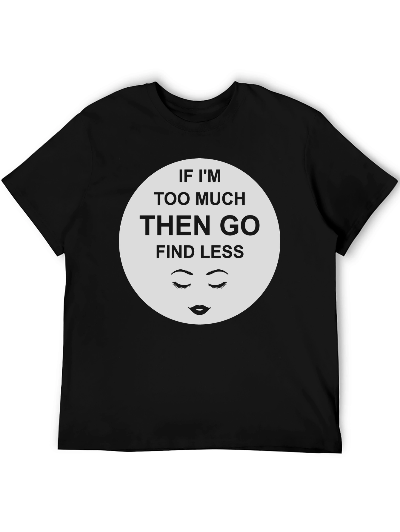 Black Sarcastic Graphic Tee - If I'm Too Much Find Less view 5