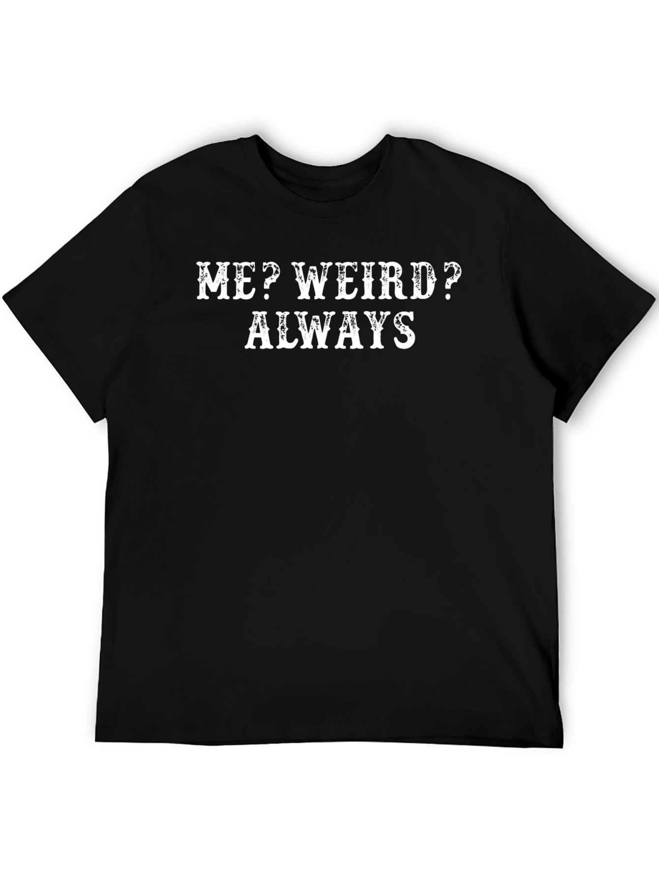 Black Funny "Me? Weird? Always" Graphic Tee - Black view 5