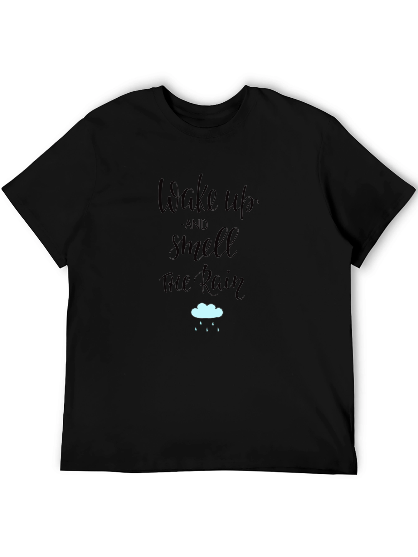 Black Wake Up & Smell the Rain T-Shirt - Soft Cotton Tee view 5