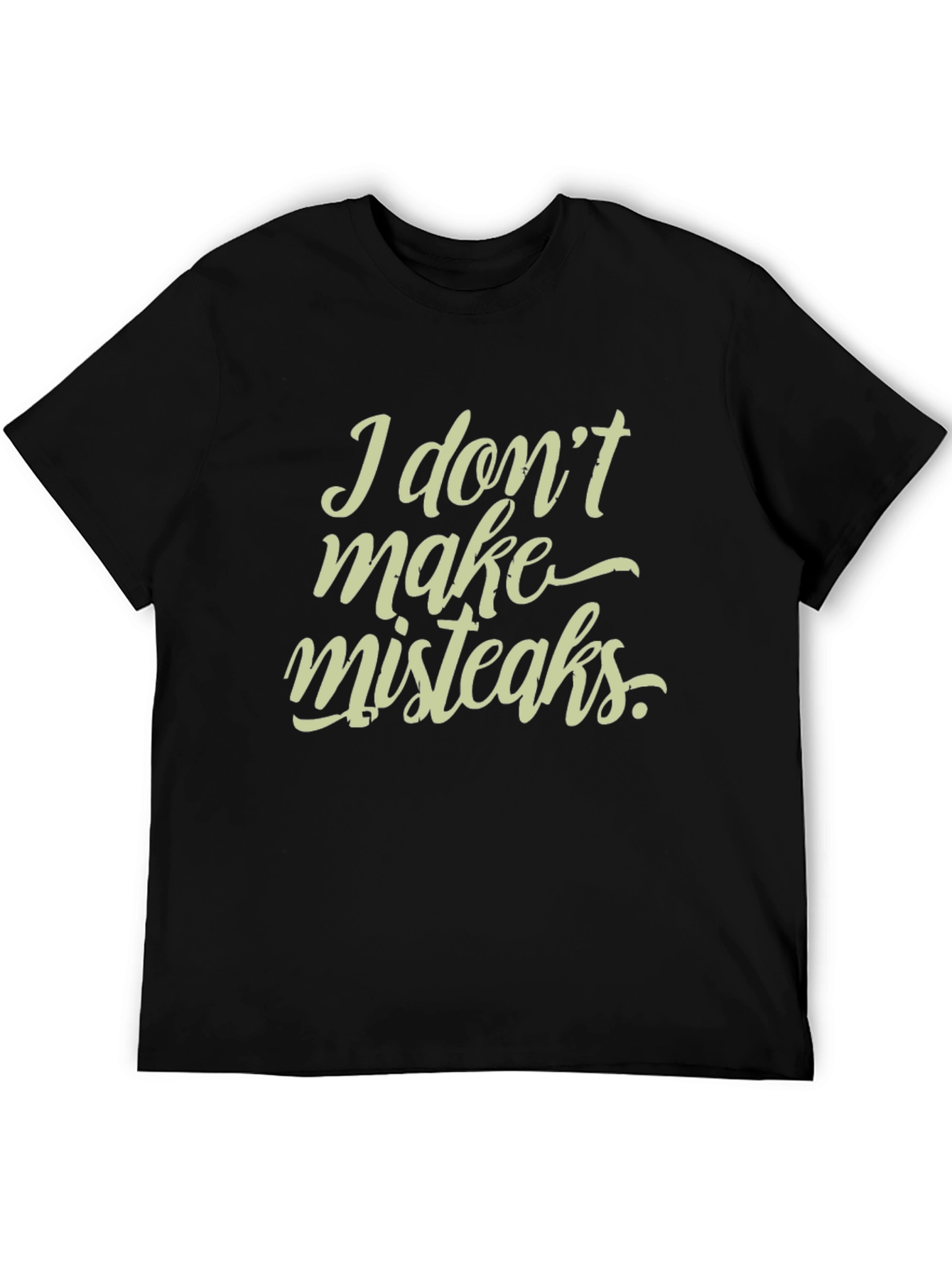 Black I Don't Make Mistakes T-Shirt - Funny Graphic Tee view 5