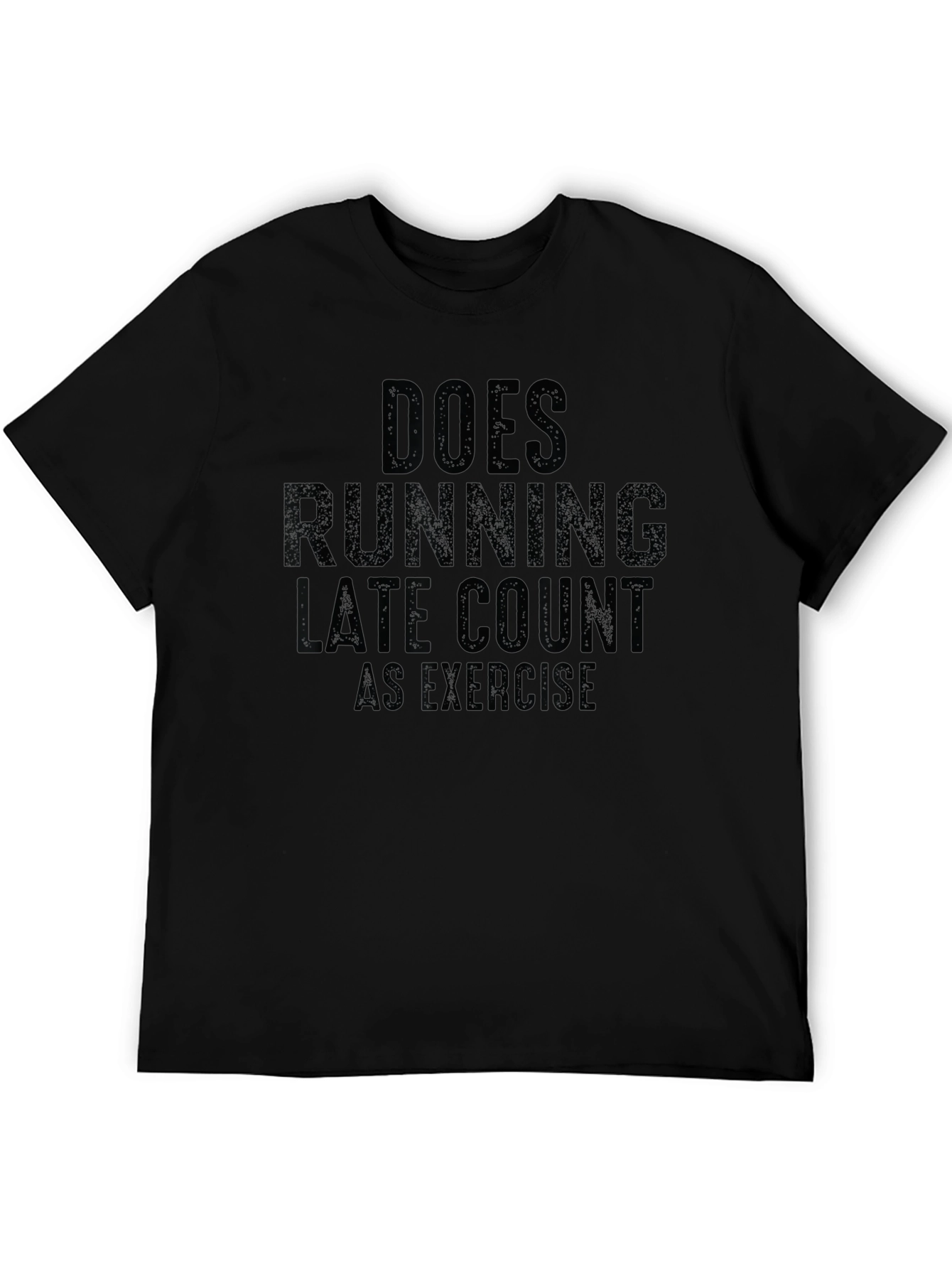 Black Does Running Late Count as Exercise Funny T-Shirt view 5