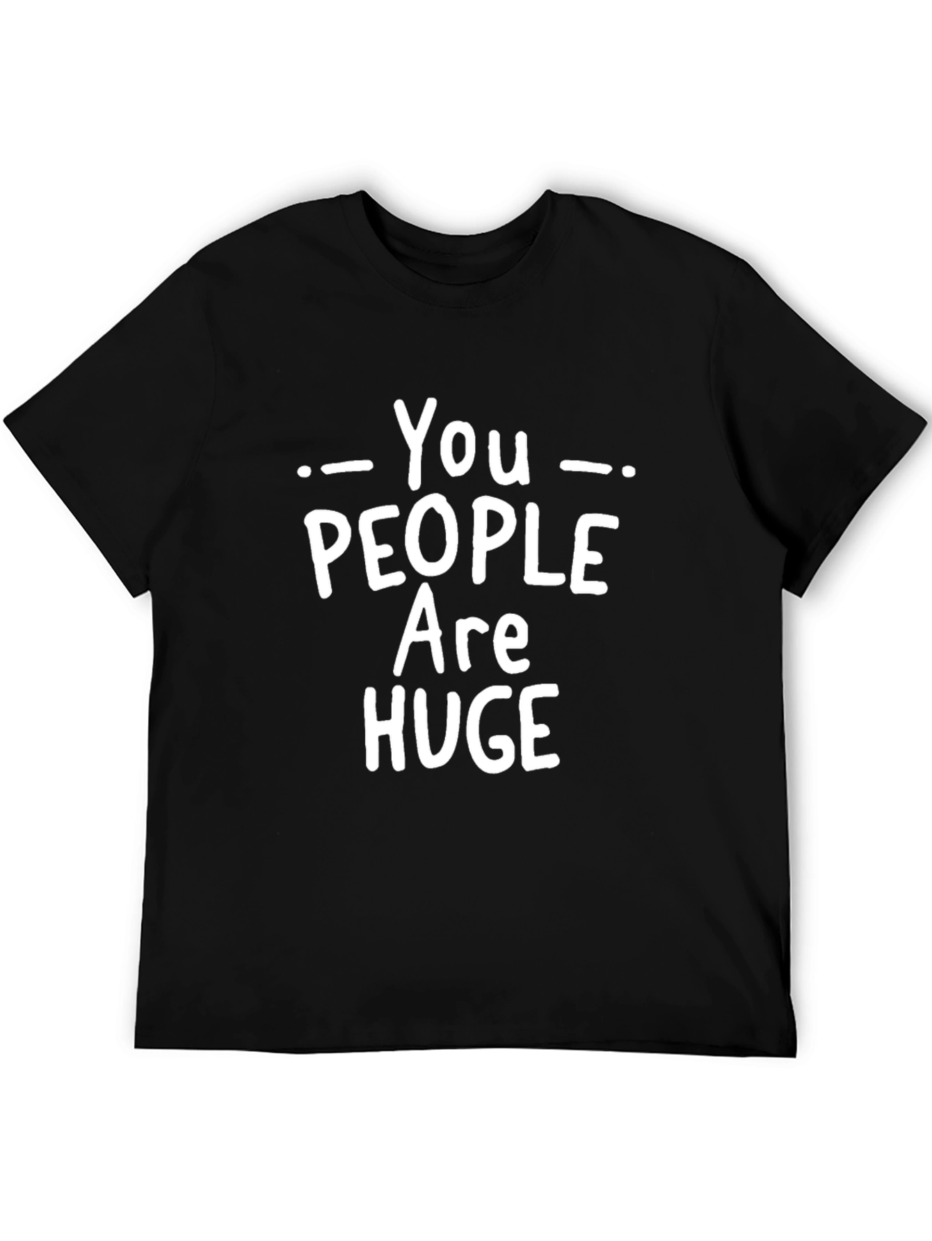 Black Humorous "You People Are Huge" Graphic T-Shirt view 5