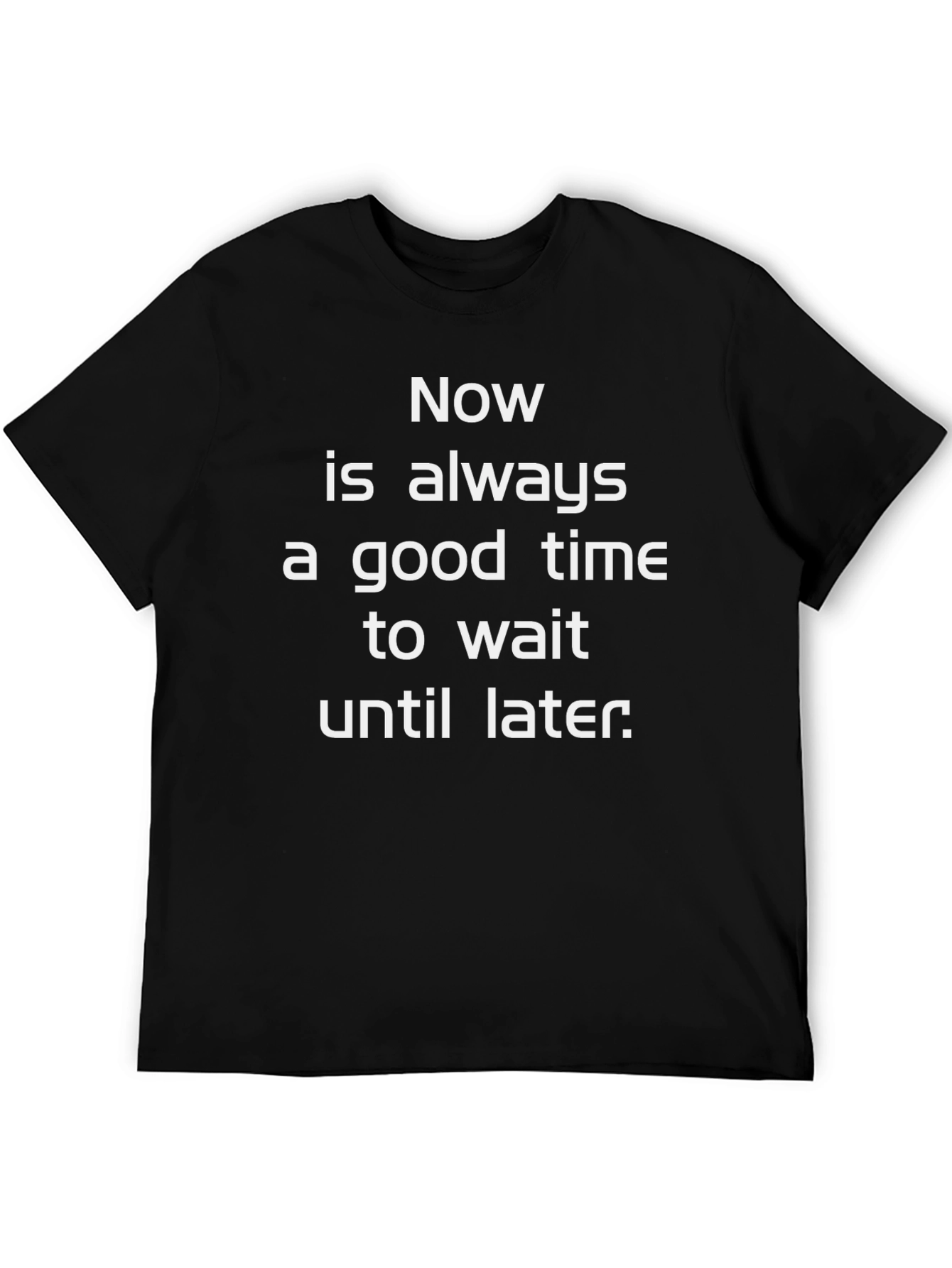 Black Procrastination T-Shirt: Now is Always a Good Time view 5