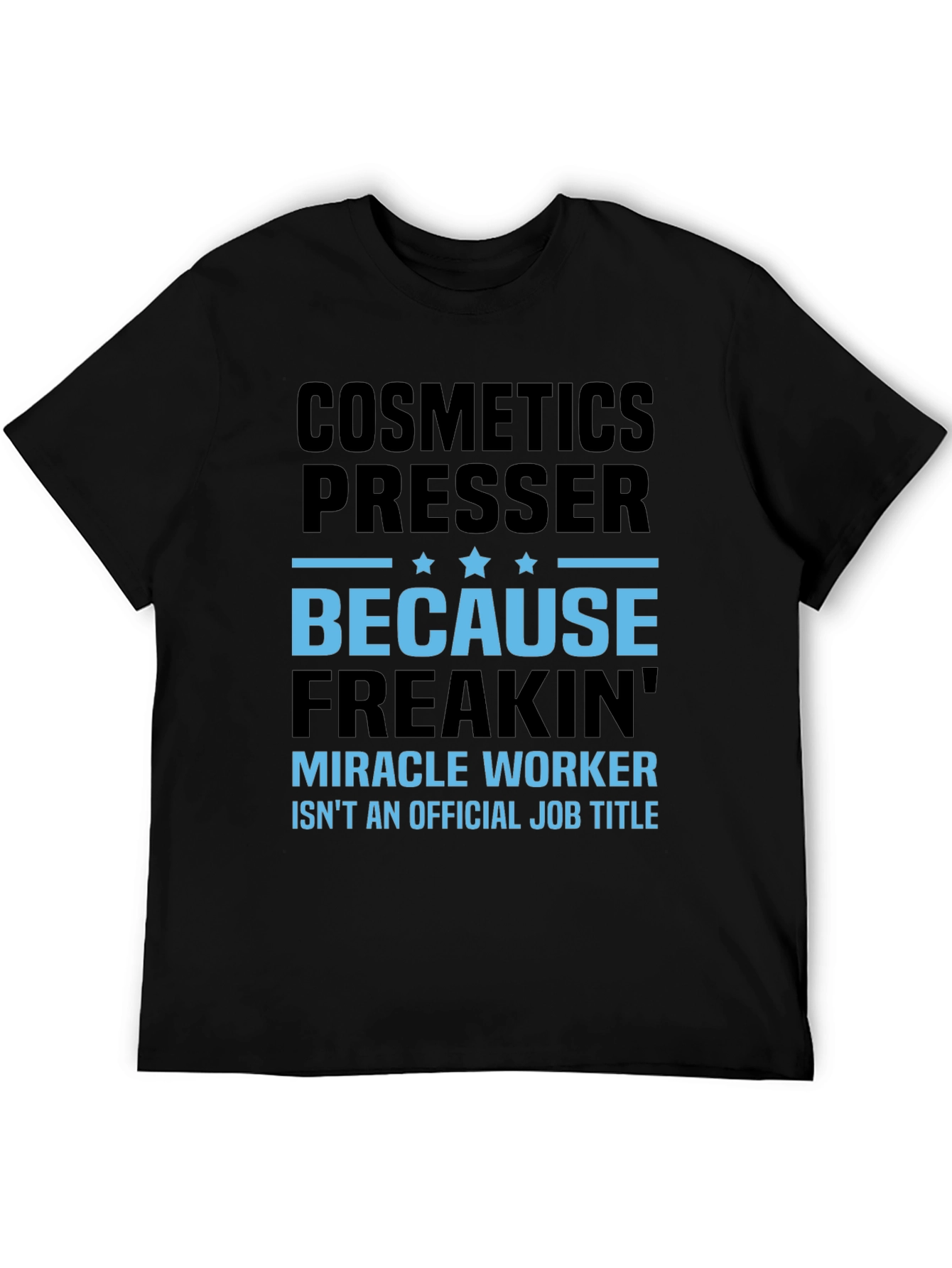 Black Cosmetics Presser T-Shirt - Because Freakin' Miracle Worker Isn't a Title view 5