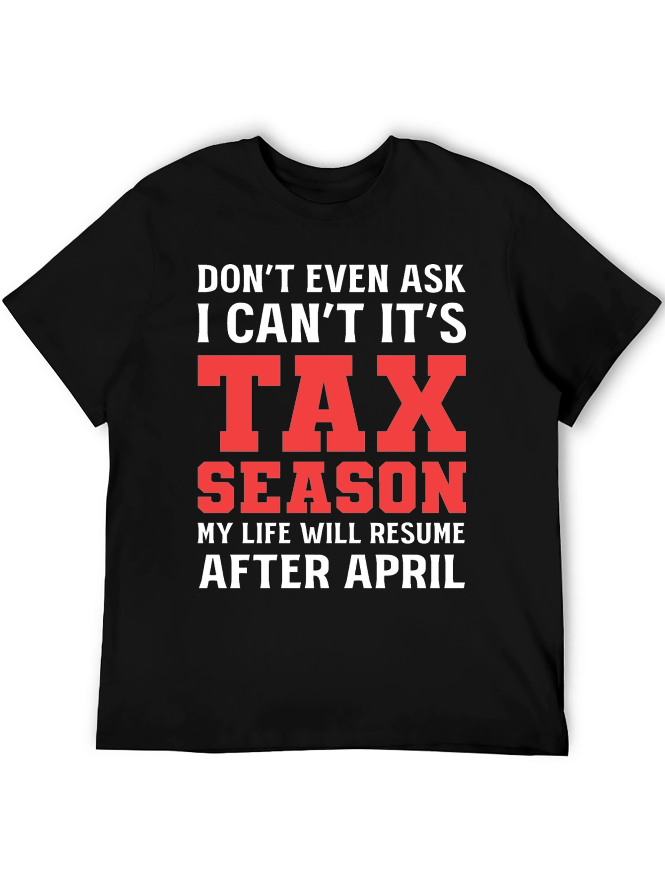 Black Tax Season T-Shirt - Don't Even Ask! view 5