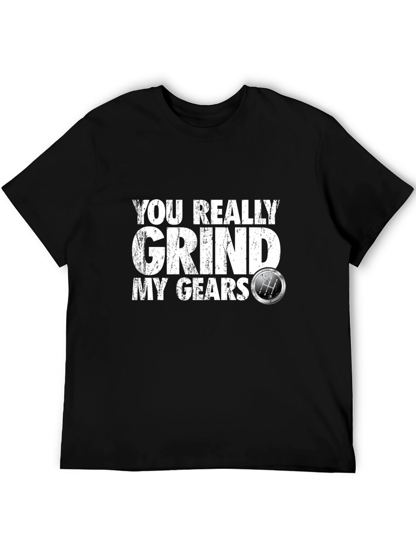 Black You Really Grind My Gears T-Shirt view 5