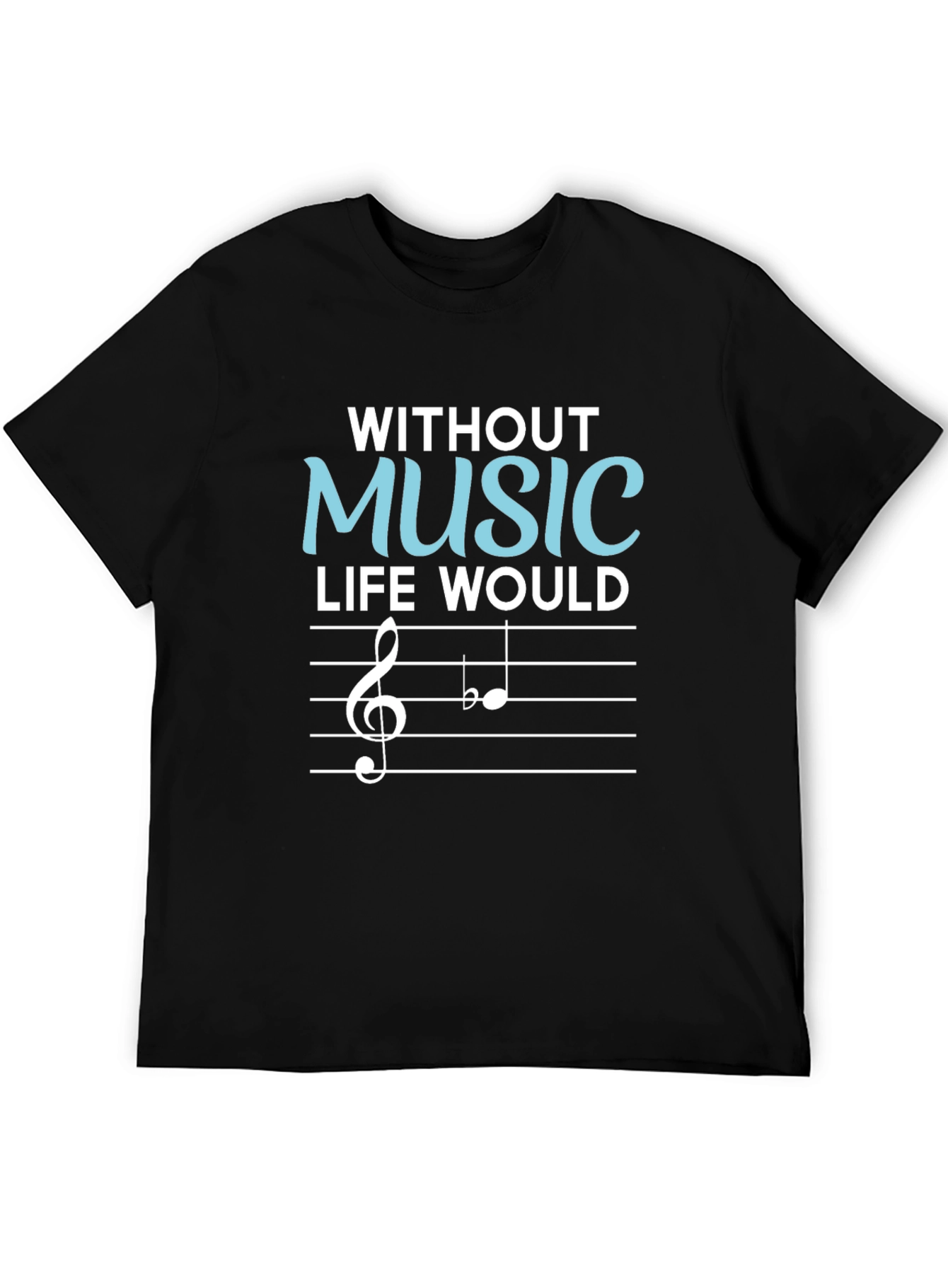 Black Without Music Life Would Be Flat T-Shirt view 5