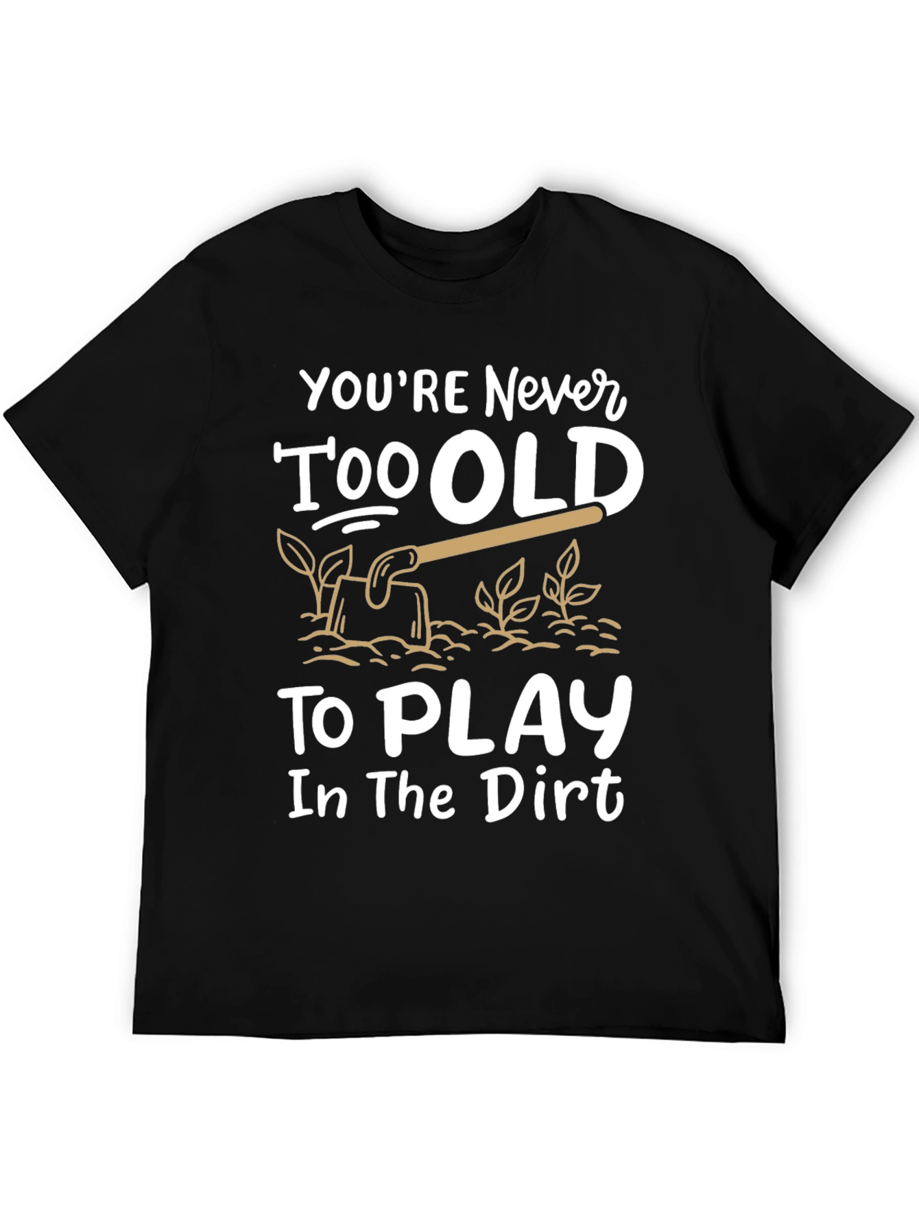 Black Never Too Old T-Shirt - Play in the Dirt view 5