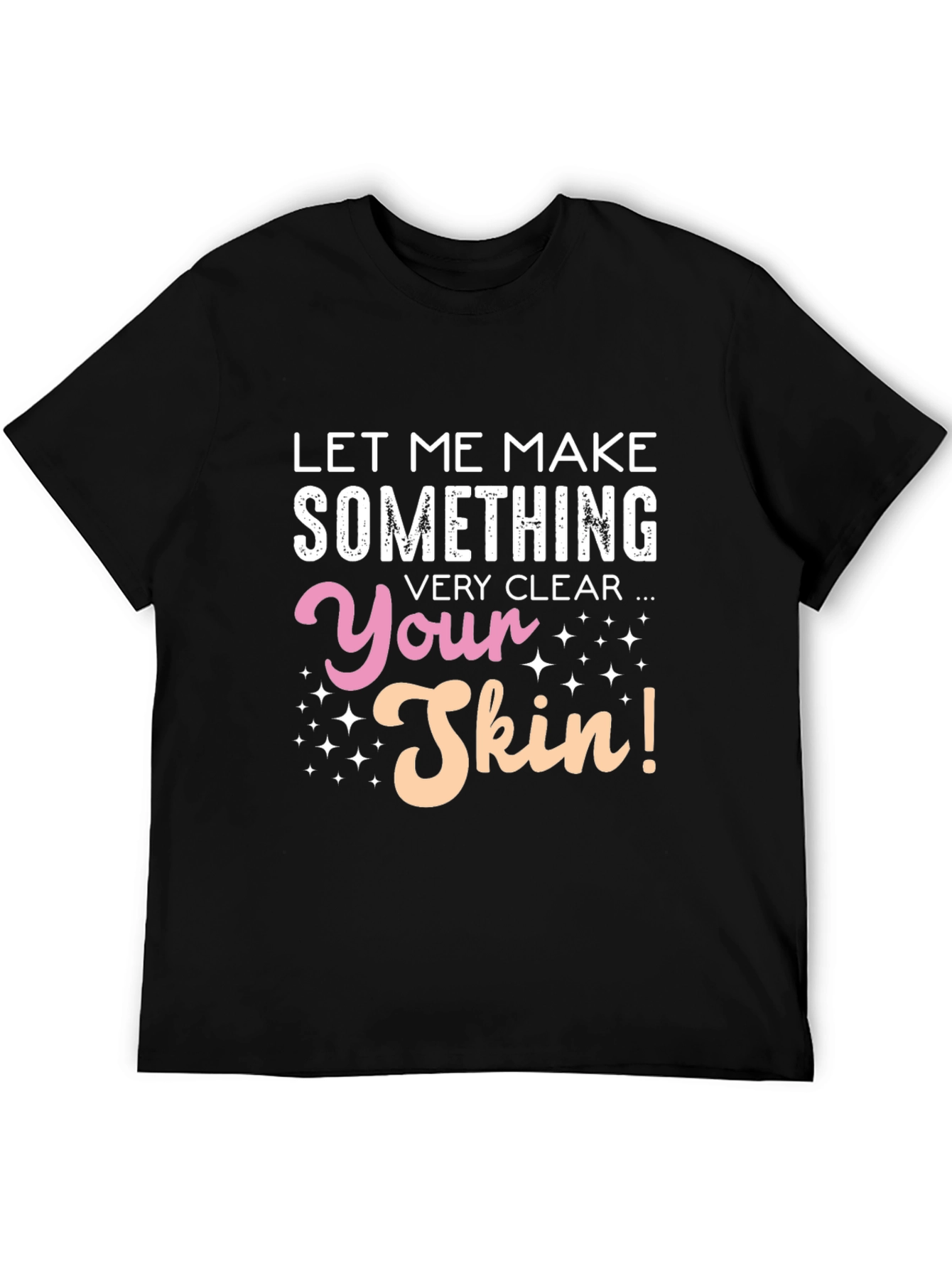 Black Funny Skin T-Shirt - Let Me Make Something Very Clear view 5