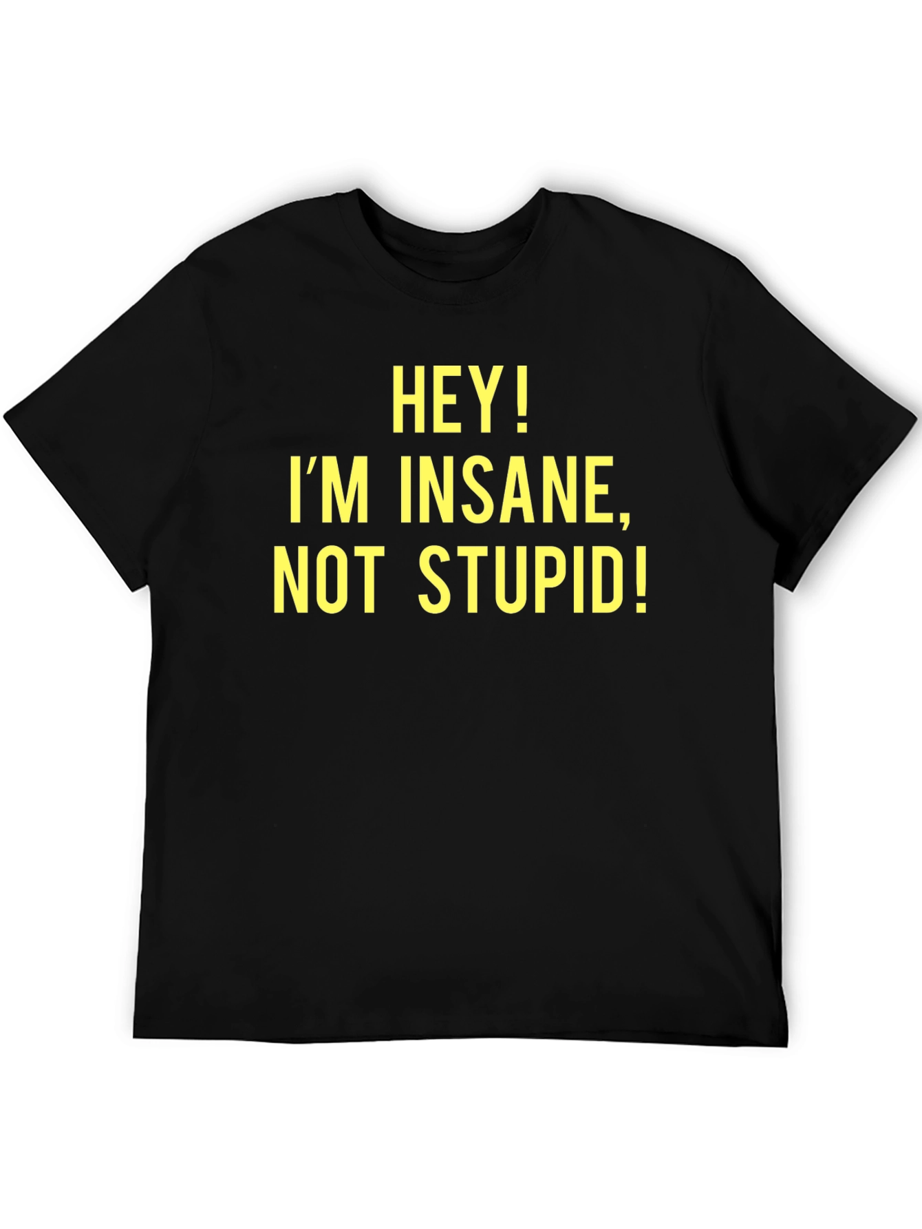 Black Hey! I'm Insane, Not Stupid! - Novelty T-Shirt view 5