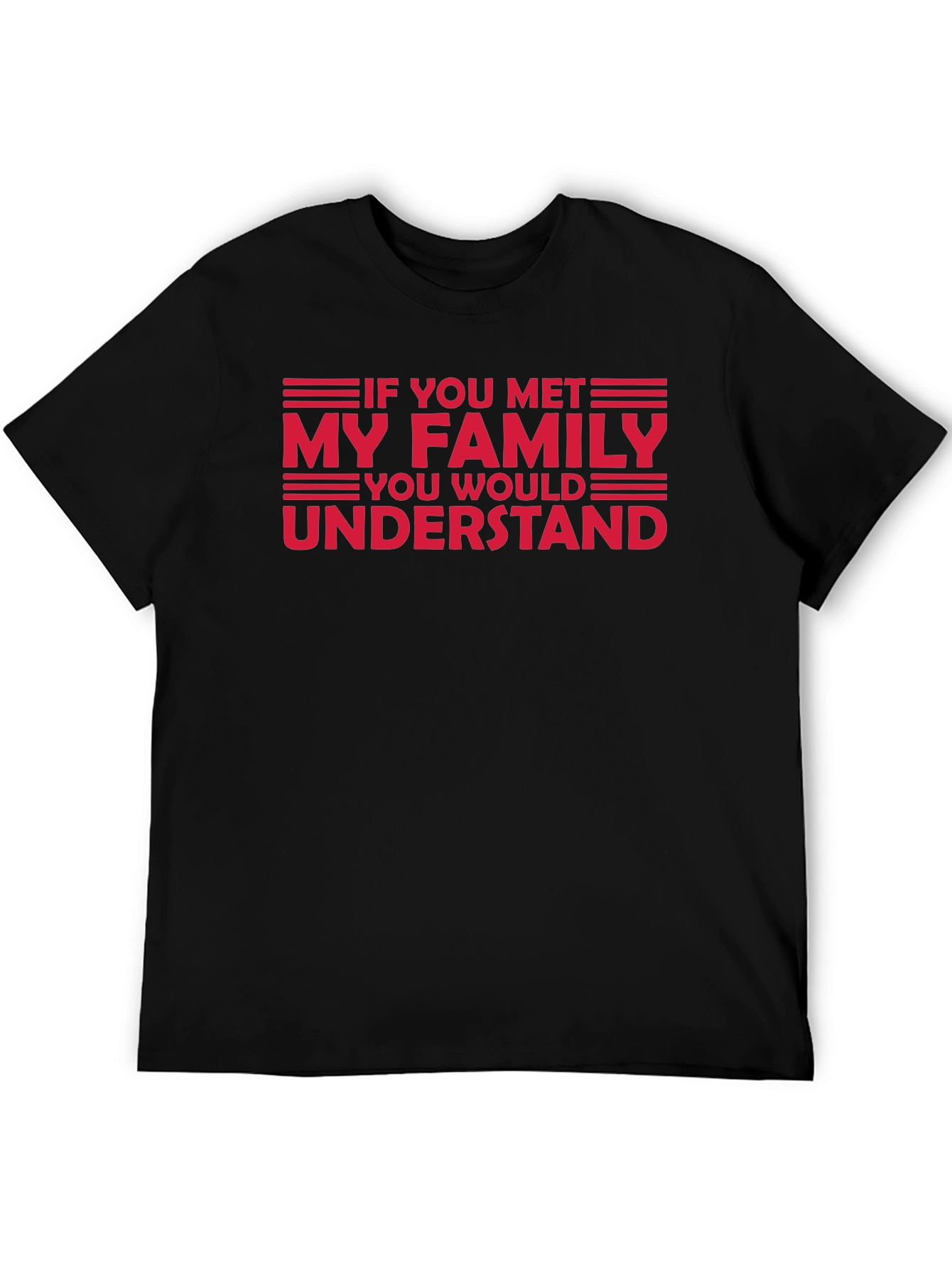 Black Funny Family T-Shirt - "If You Met My Family, You'd Understand" view 5