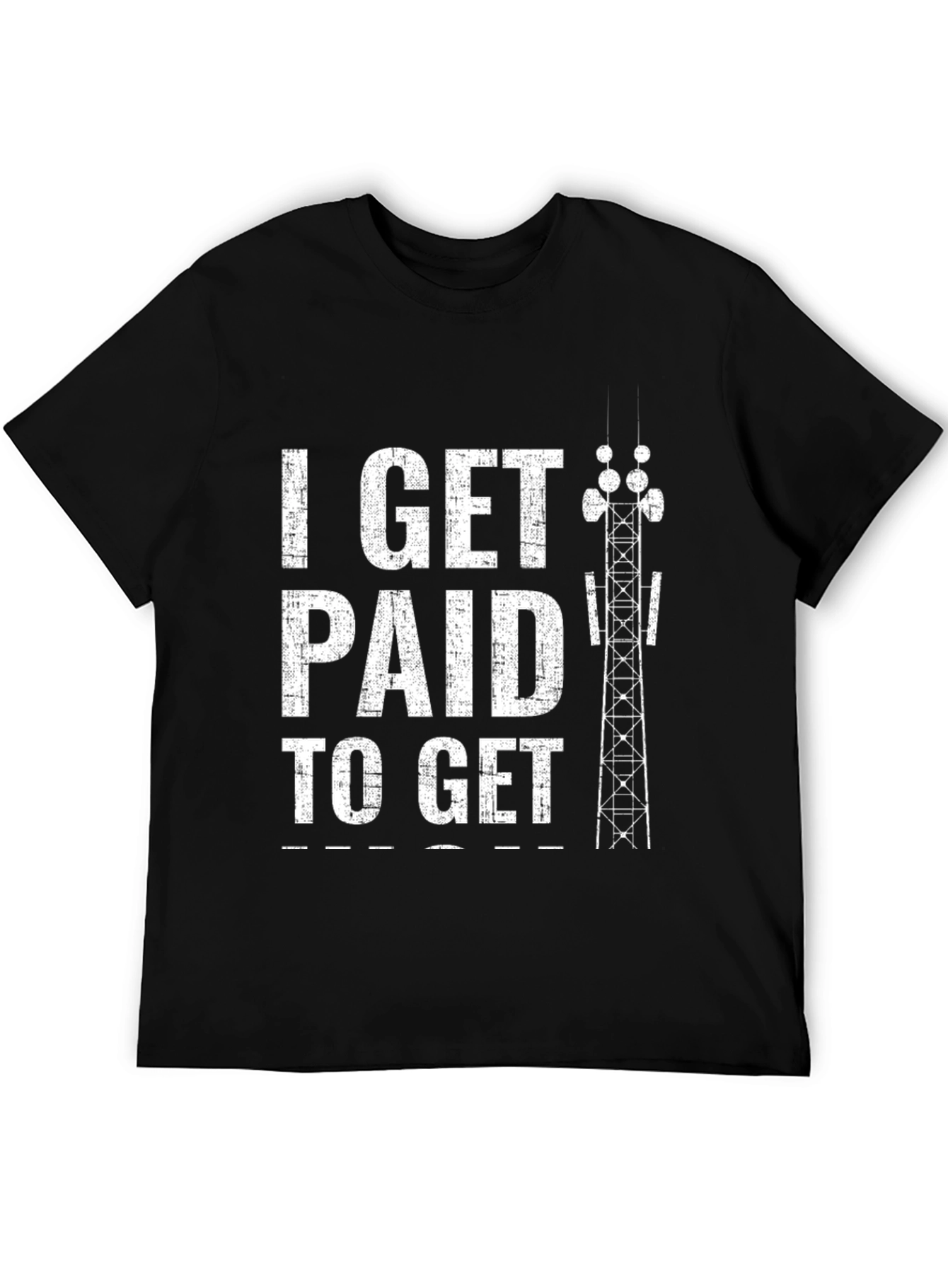 Black I Get Paid To Get Up High Tower Climber Black T-Shirt view 5