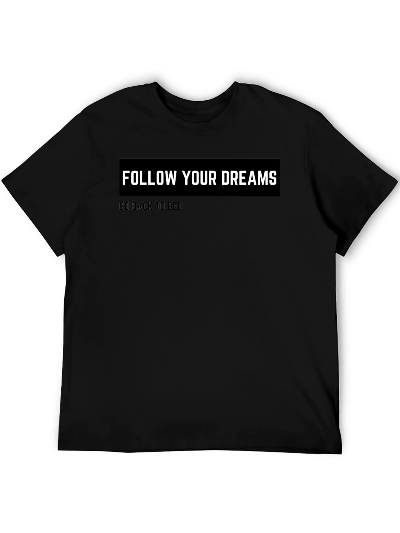 Black Funny Slogan T-Shirt: Follow Your Dreams - Go Back to Bed view 5