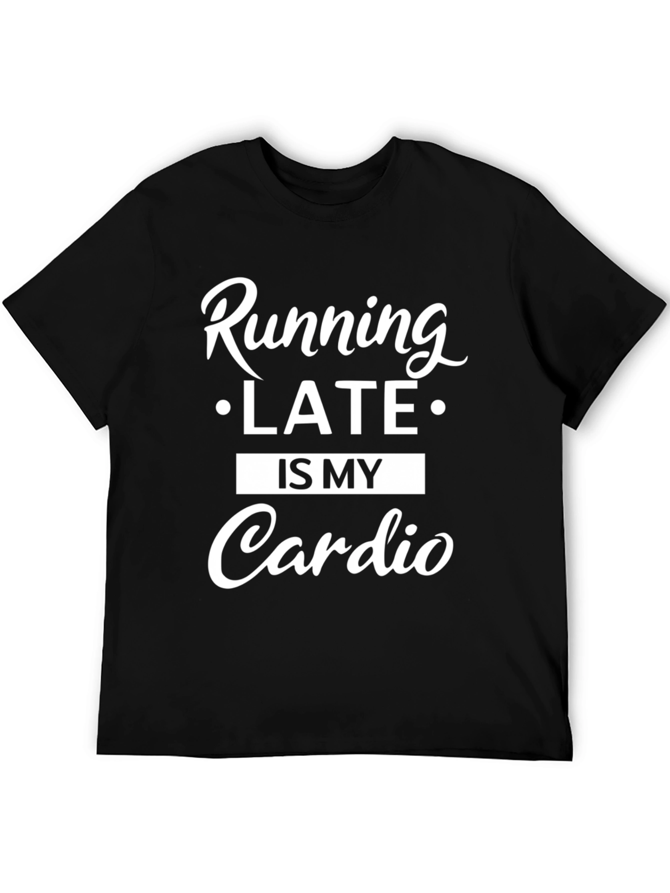 Black Running Late is My Cardio T-Shirt view 5