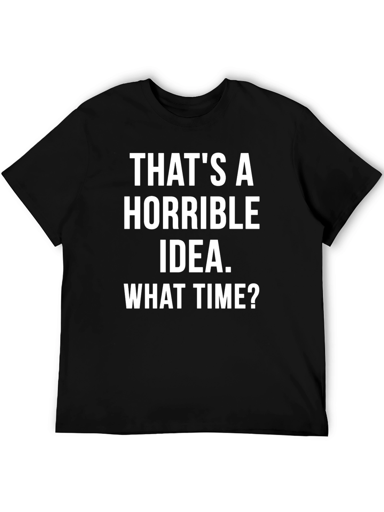 Black Horrible Idea T-Shirt - Funny Sarcastic Tee view 5