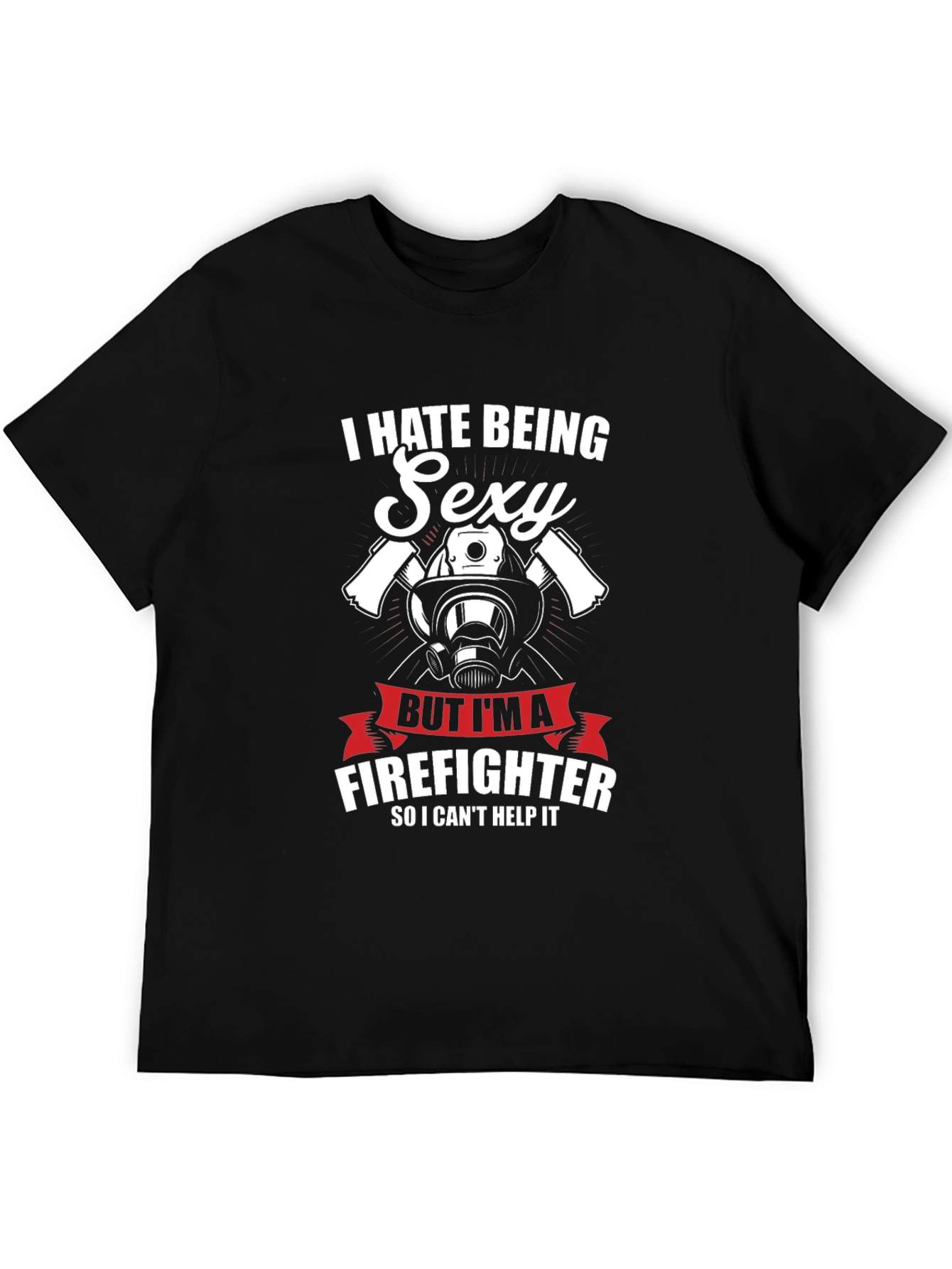 Black I Hate Being Sexy Firefighter T-Shirt view 5