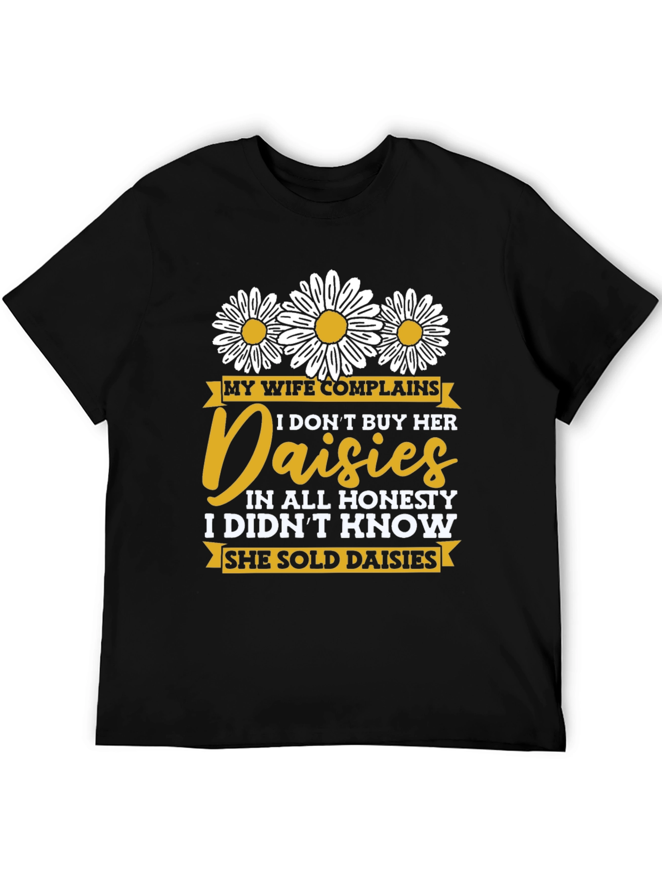 Black Funny Daisy Shirt: My Wife Complains, Humor Tee view 5
