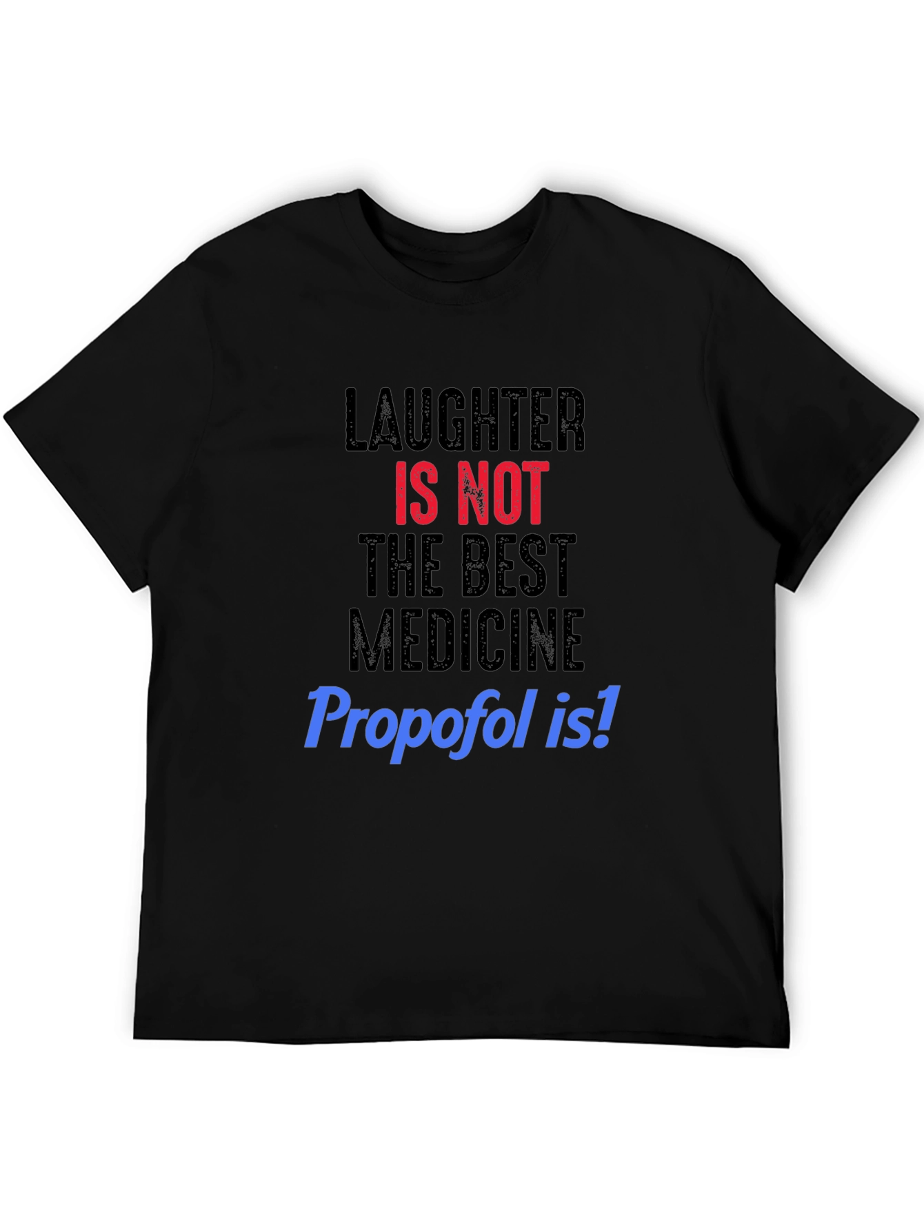 Black Laughter NOT Best Medicine, Propofol T-Shirt view 5