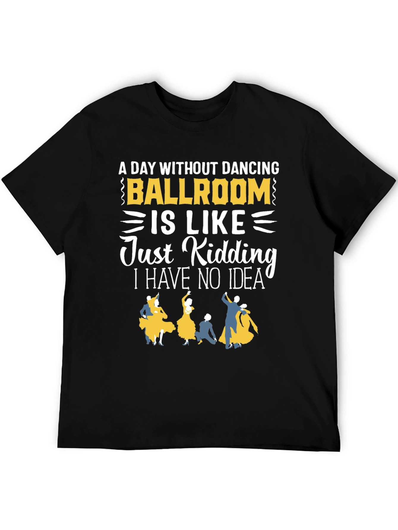 Black Ballroom Dancing T-Shirt - "A Day Without Dancing" view 5