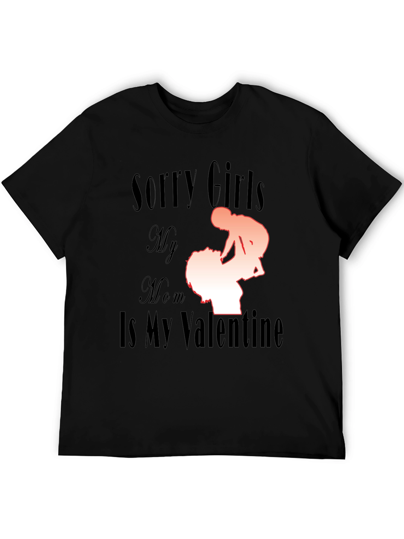 Black Sorry Girls My Mom Is My Valentine Funny T-Shirt view 5