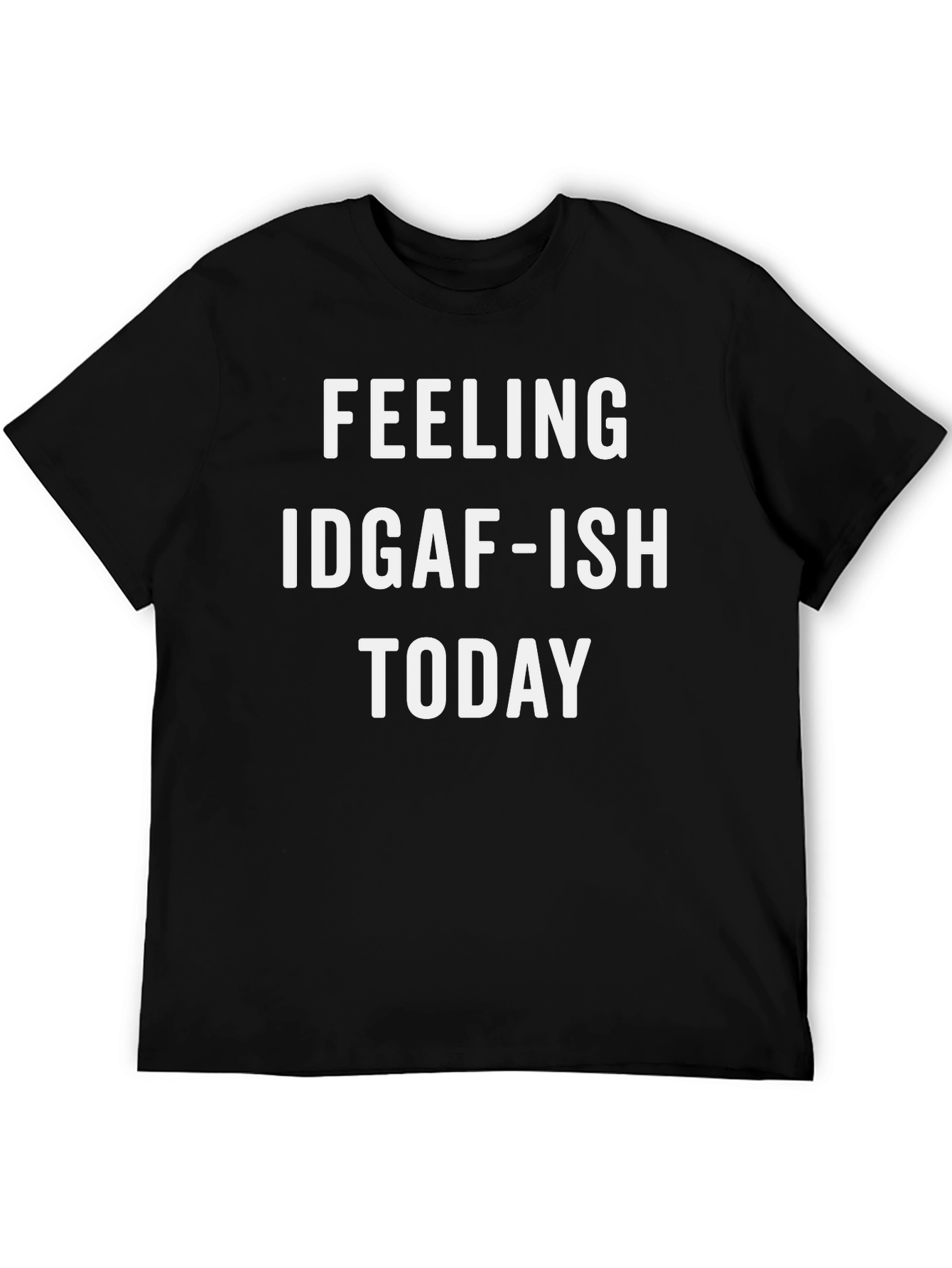 Black Feeling IDGAF-ISH TODAY T-Shirt view 5